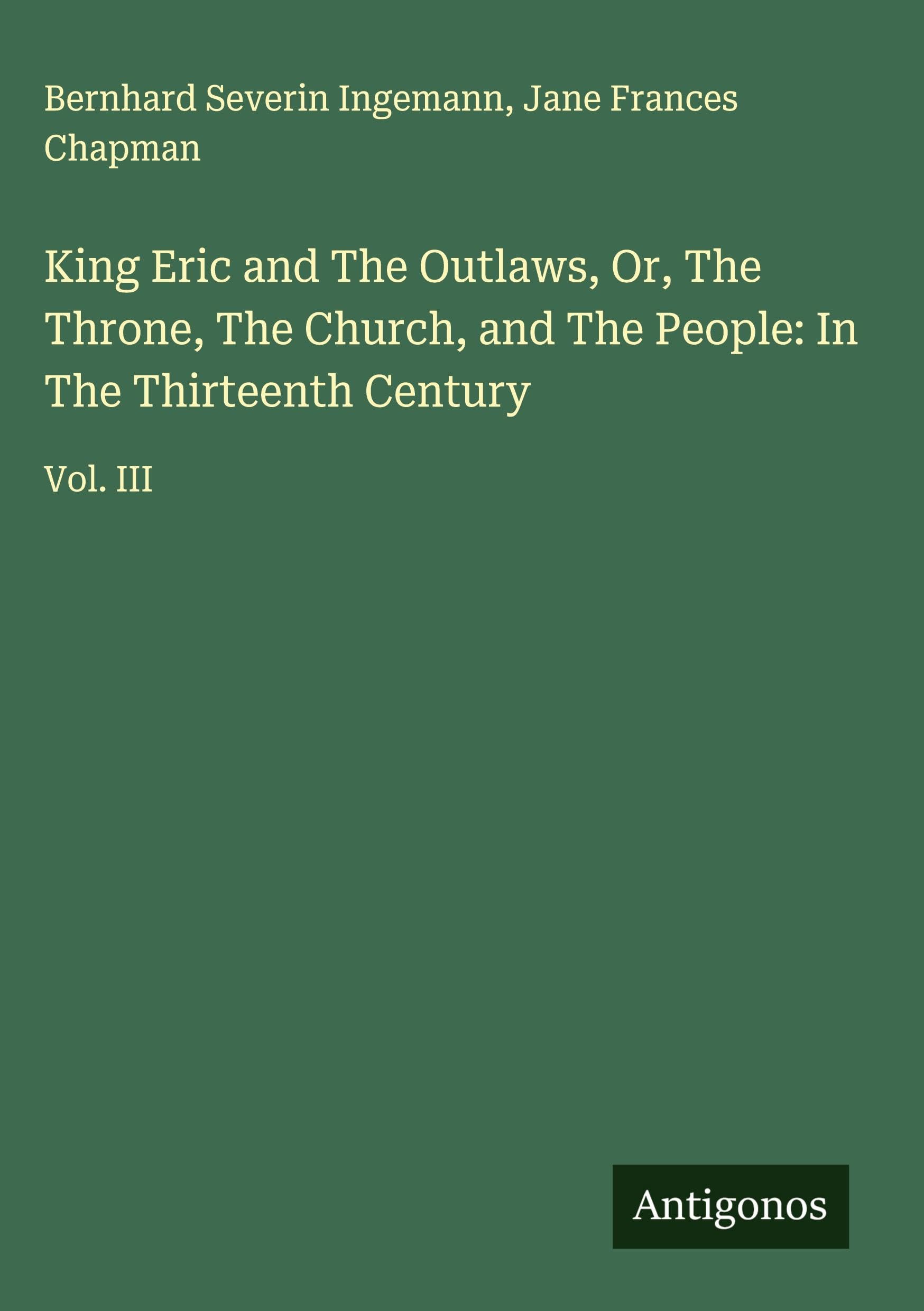 King Eric and The Outlaws, Or, The Throne, The Church, and The People: In The Thirteenth Century Classics
