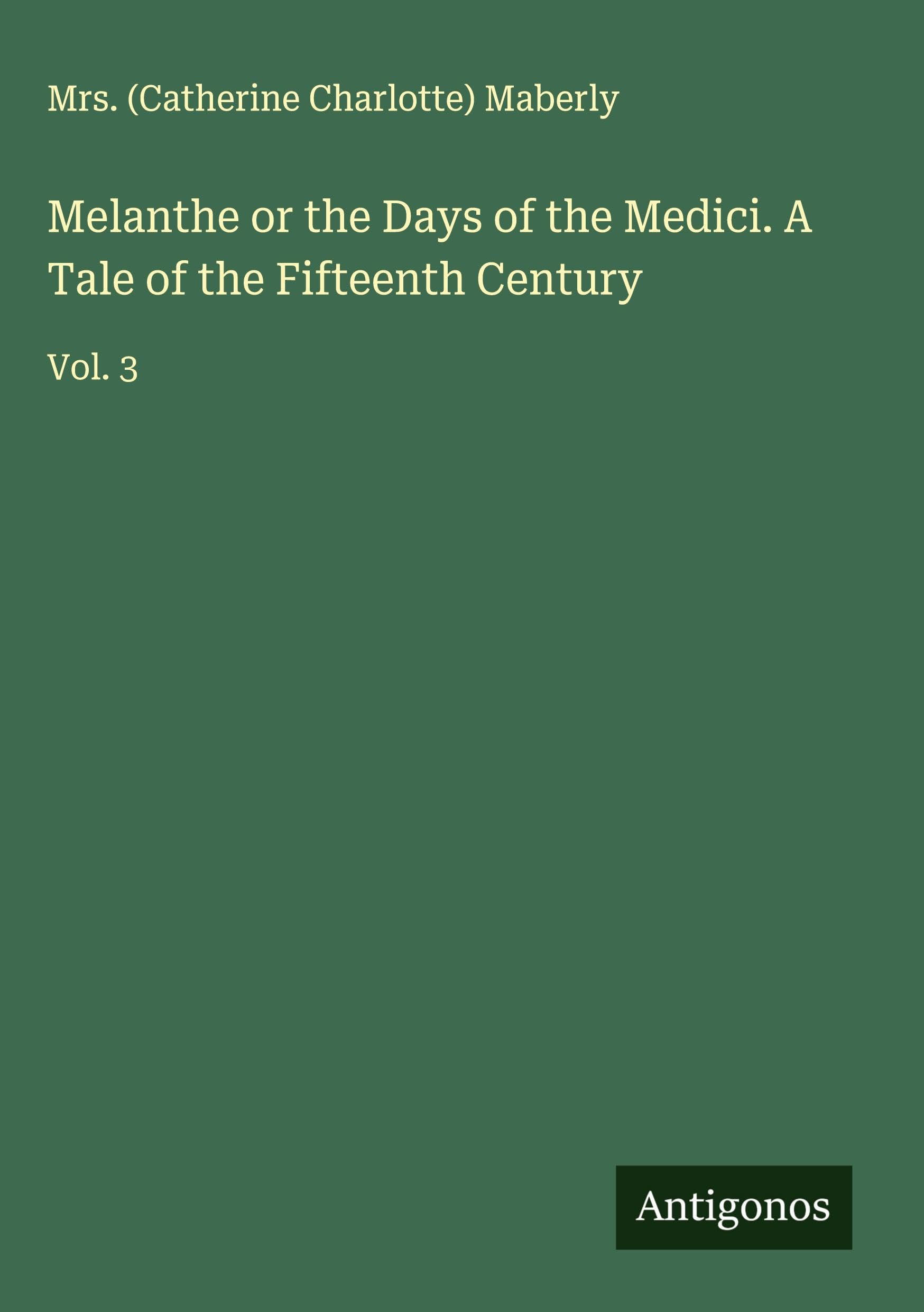 Melanthe or the Days of the Medici. A Tale of the Fifteenth Century Classics