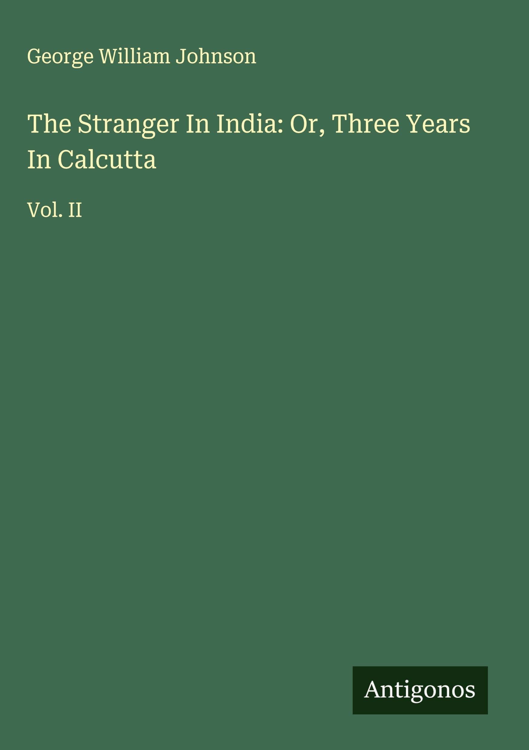 The Stranger In India: Or, Three Years In Calcutta Classics