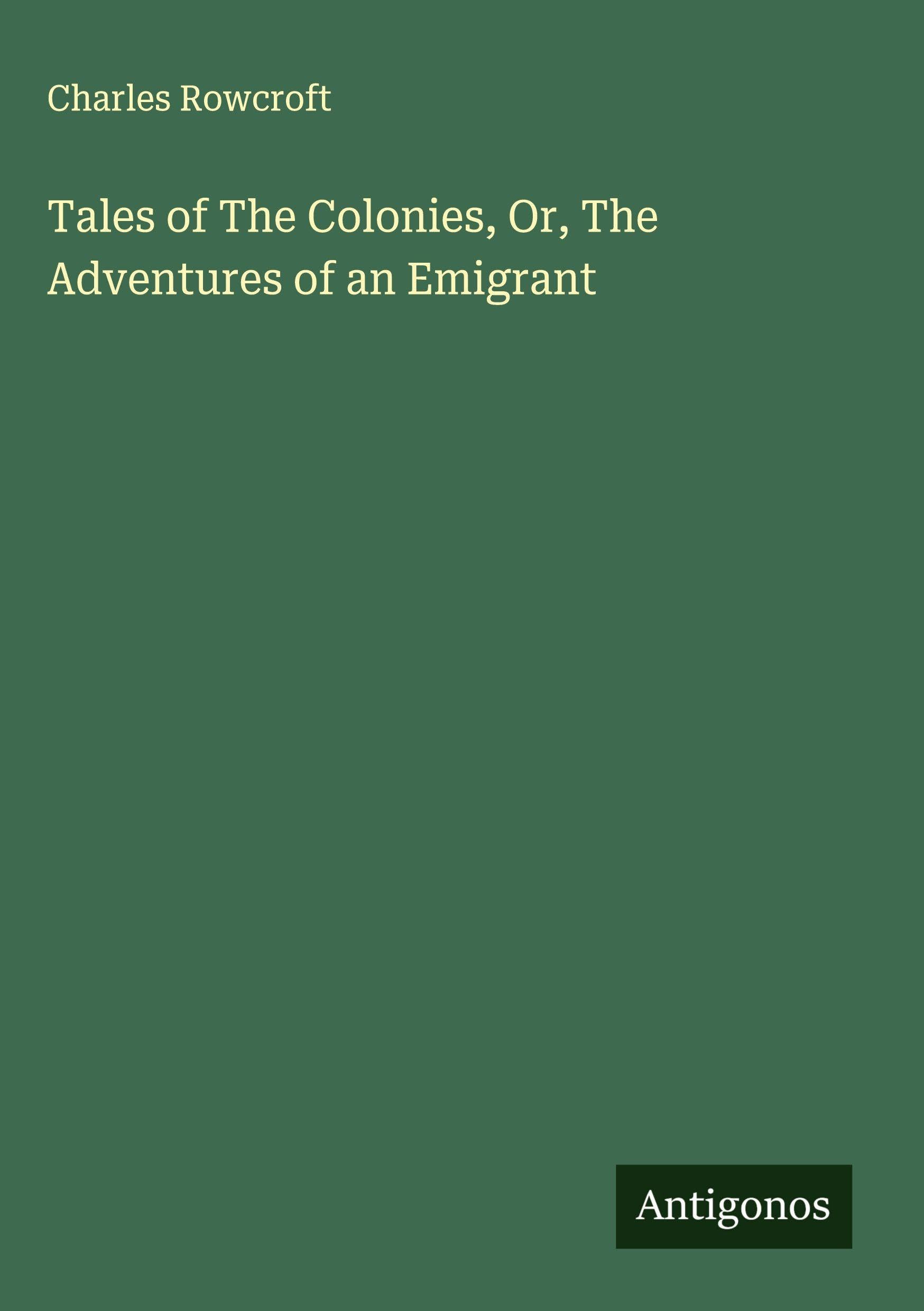 Tales of The Colonies, Or, The Adventures of an Emigrant Classics