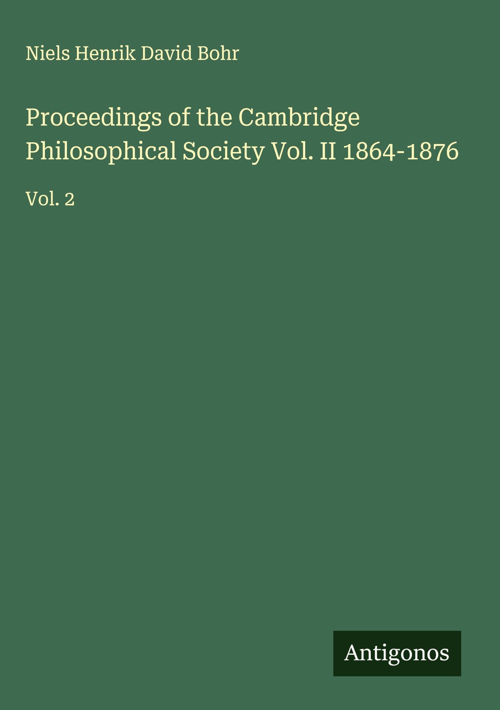 Proceedings of the Cambridge Philosophical Society Vol. II 1864-1876 Classics