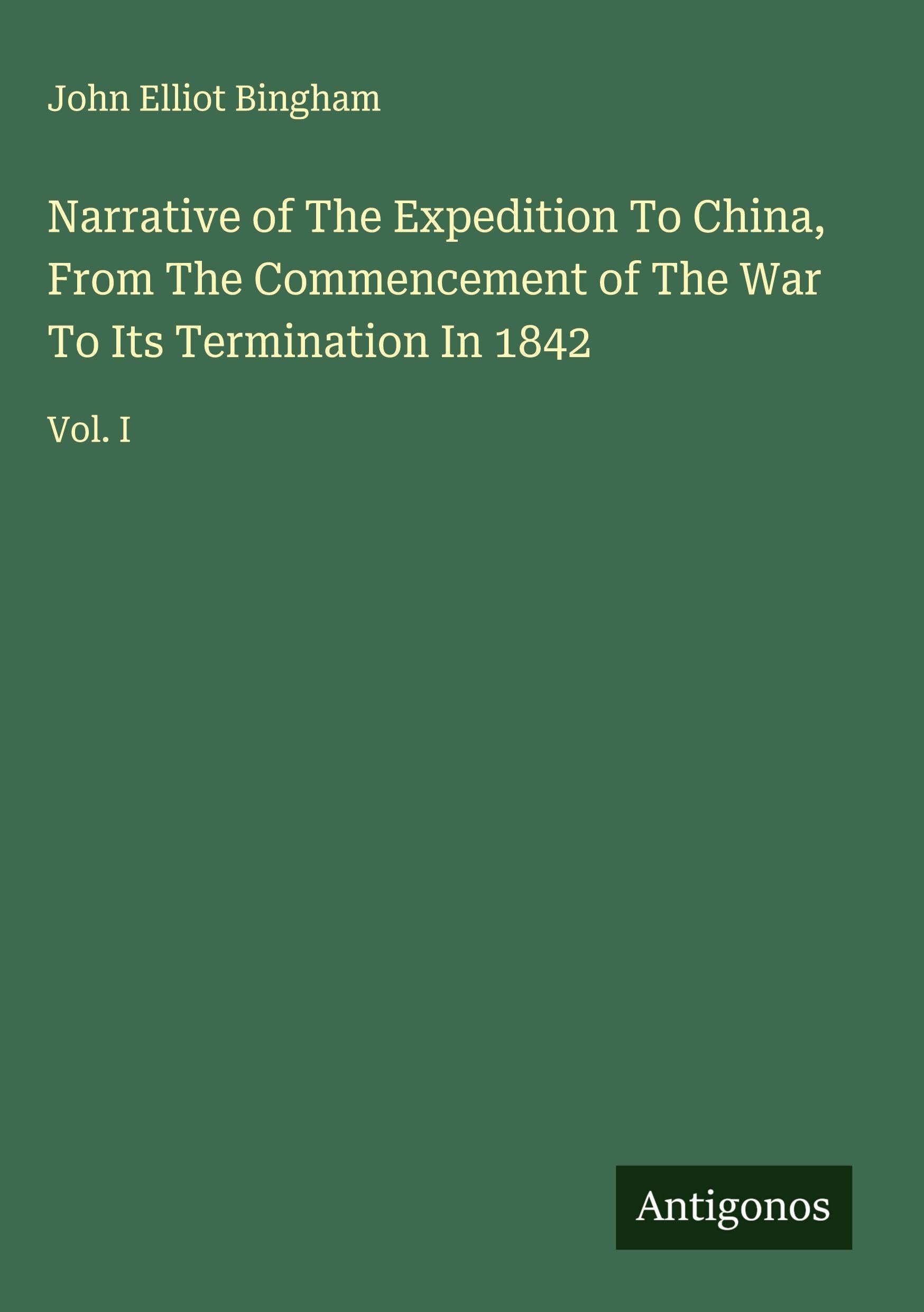Narrative of The Expedition To China, From The Commencement of The War To Its Termination In 1842 Classics