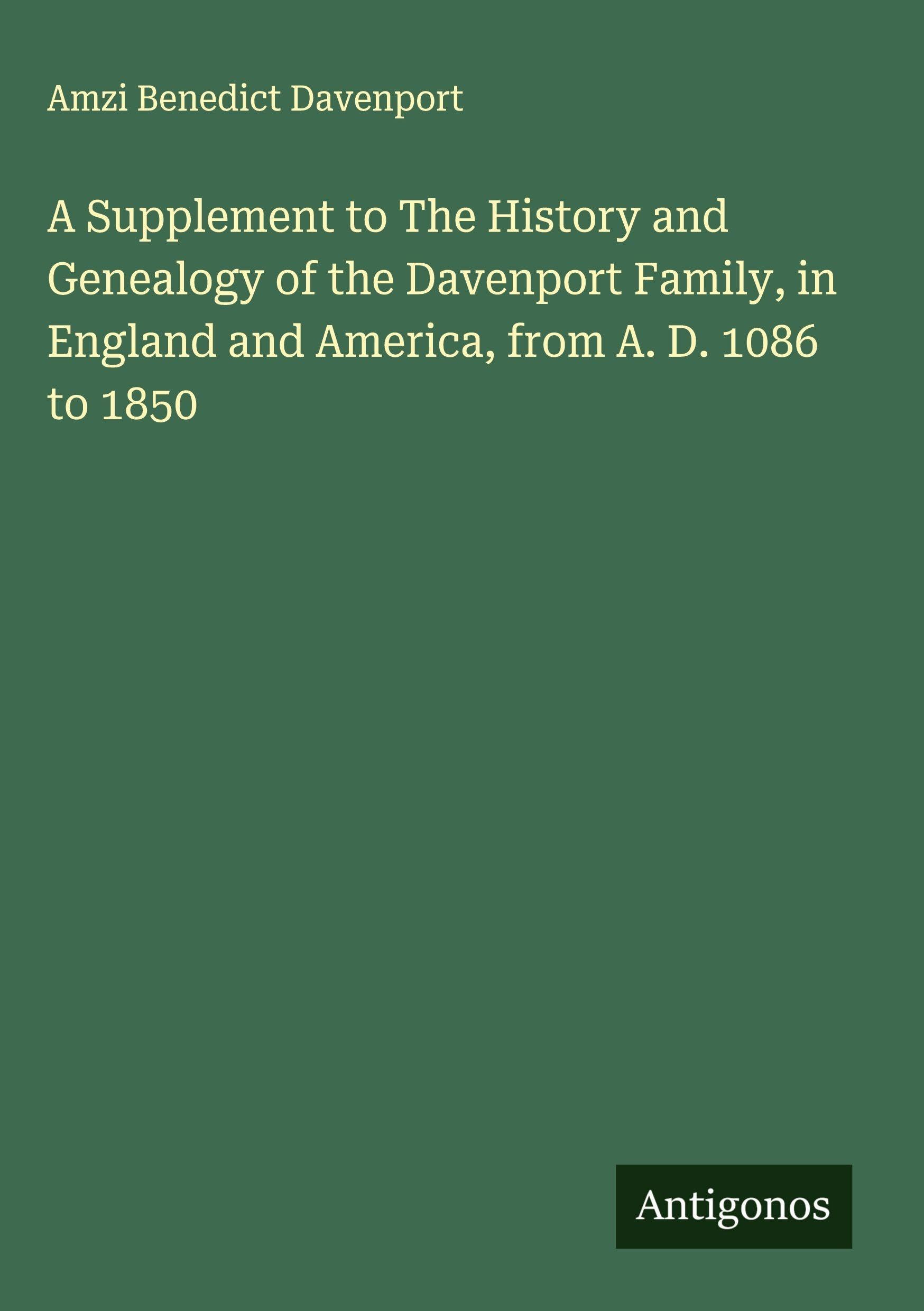 A Supplement to The History and Genealogy of the Davenport Family, in England and America, from A. D. 1086 to 1850 Classics