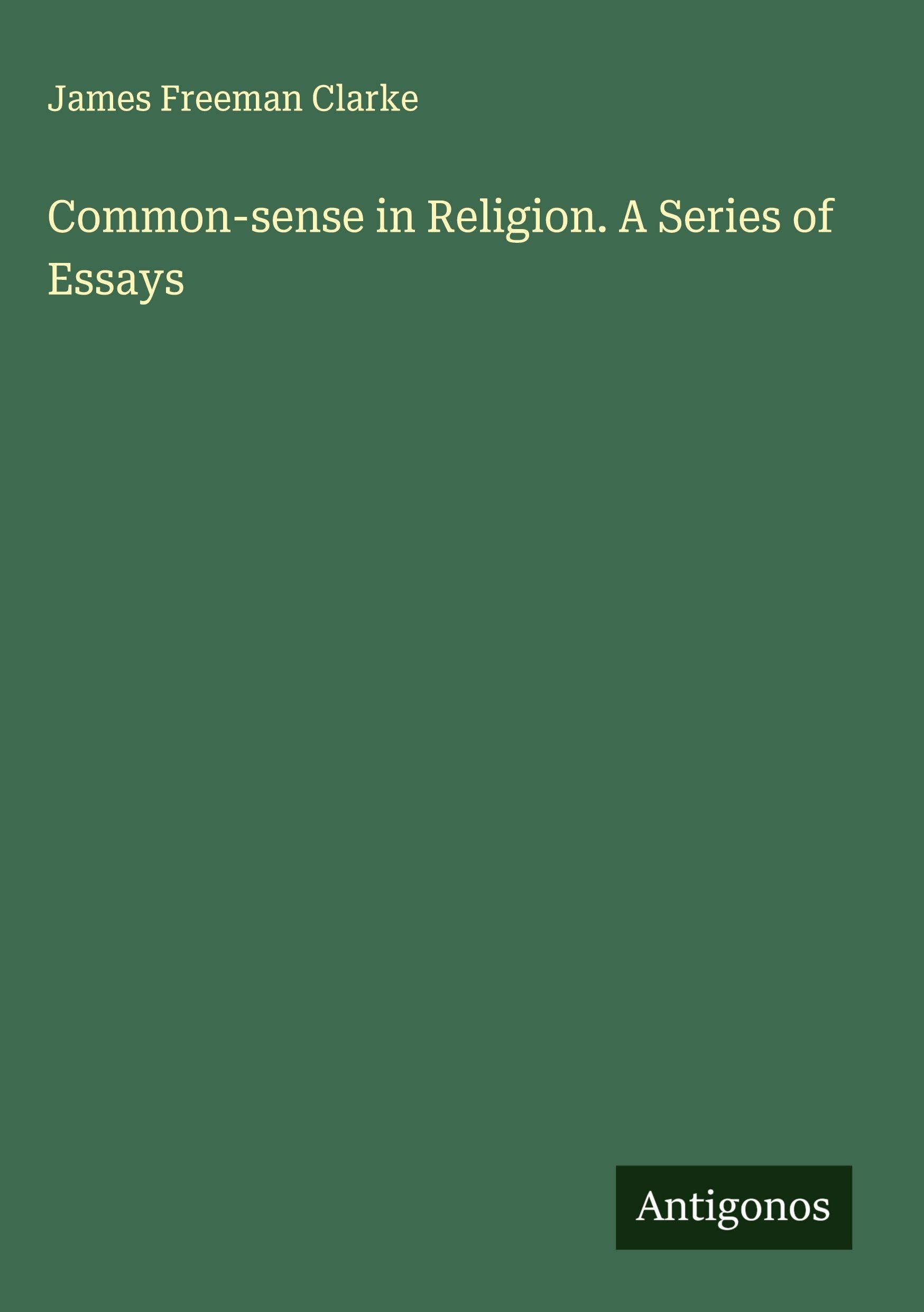 Common-sense in Religion. A Series of Essays Classics
