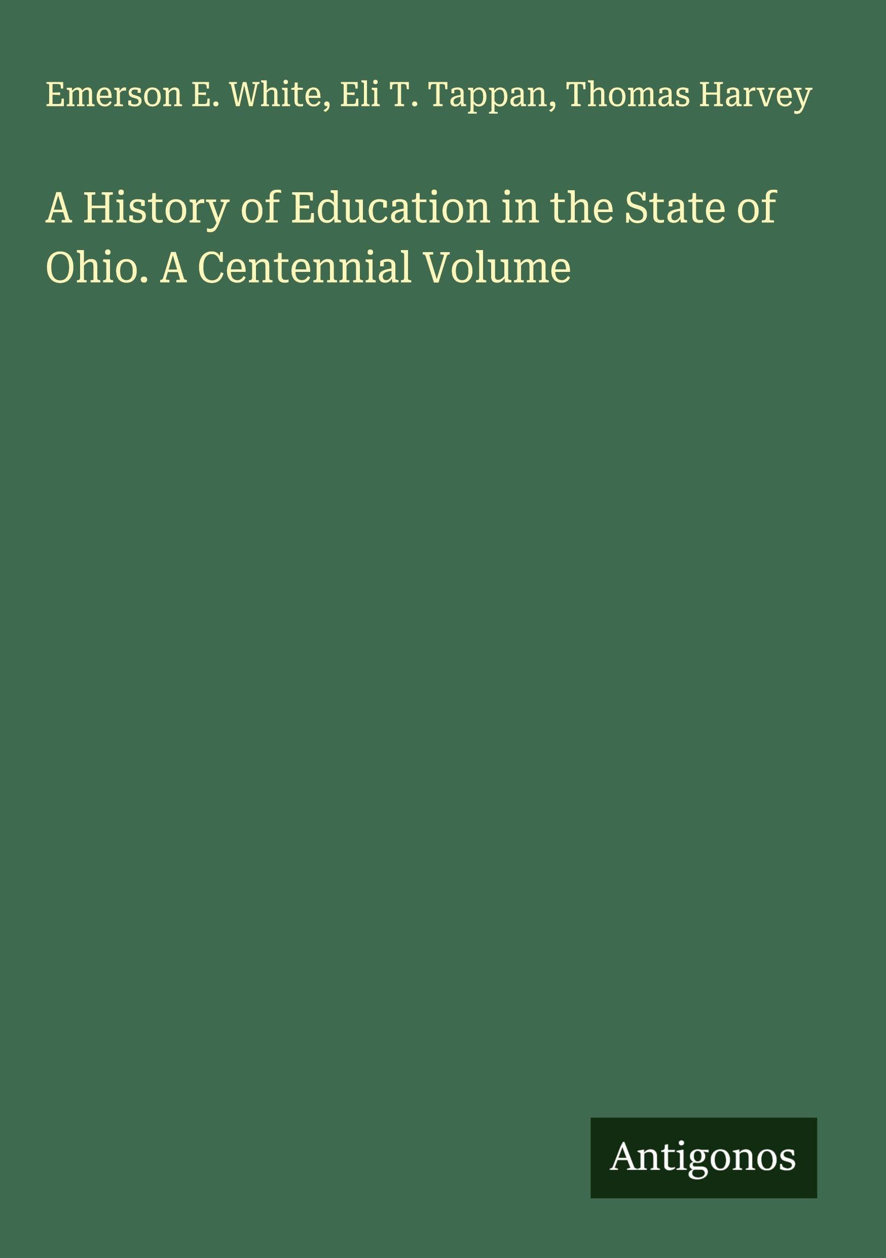 A History of Education in the State of Ohio. A Centennial Volume Classics