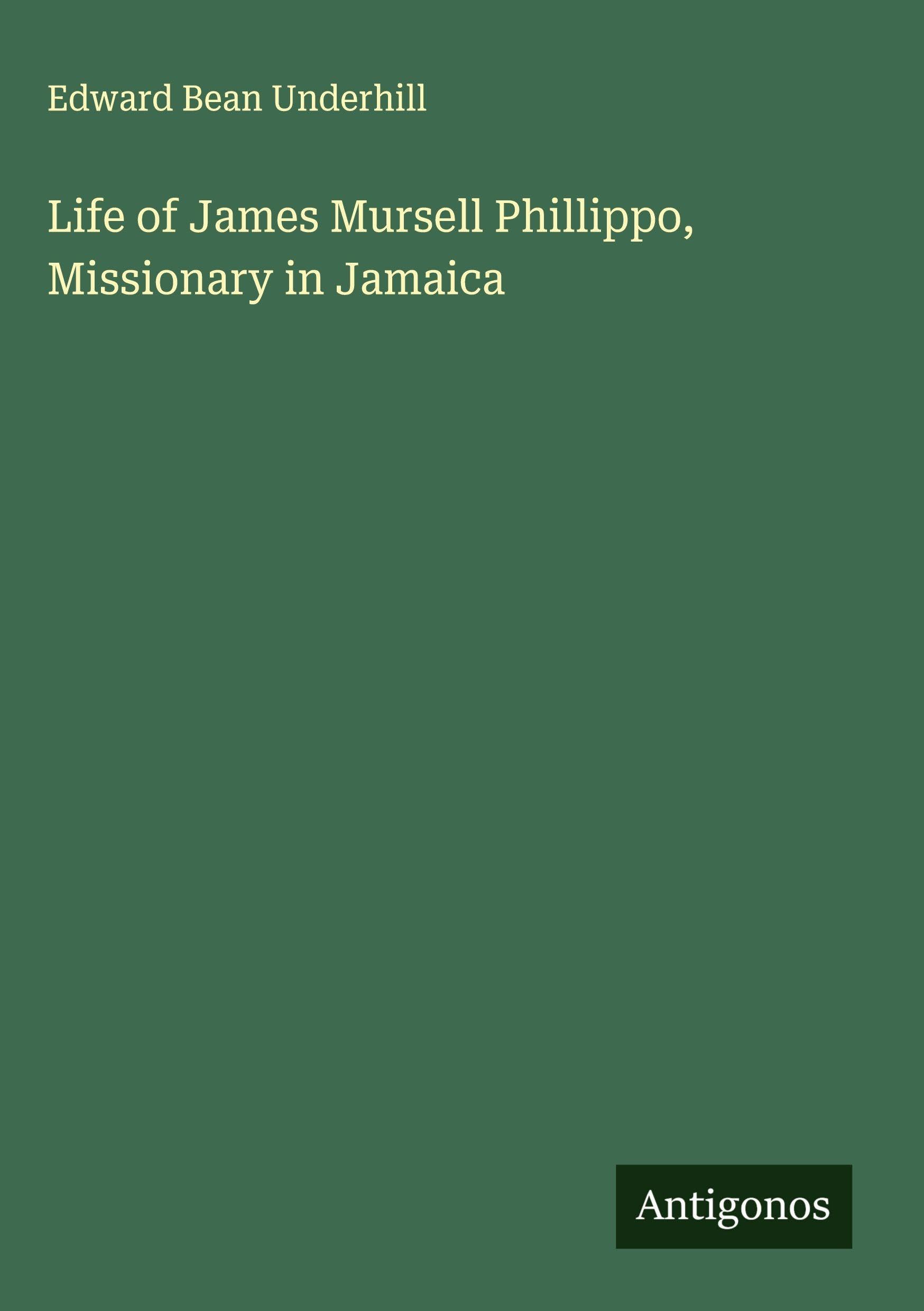 Life of James Mursell Phillippo, Missionary in Jamaica Classics