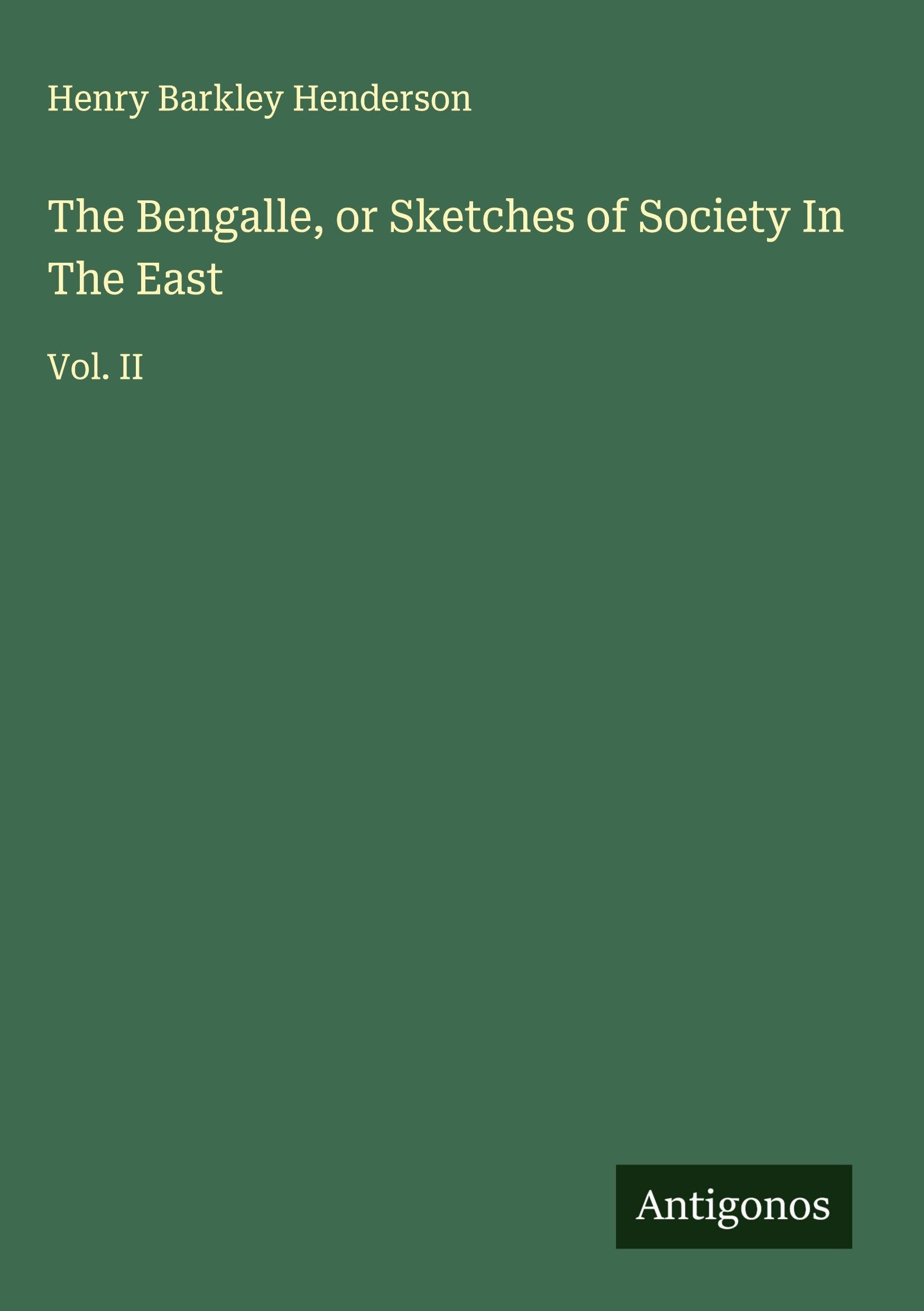 The Bengalle, or Sketches of Society In The East Classics