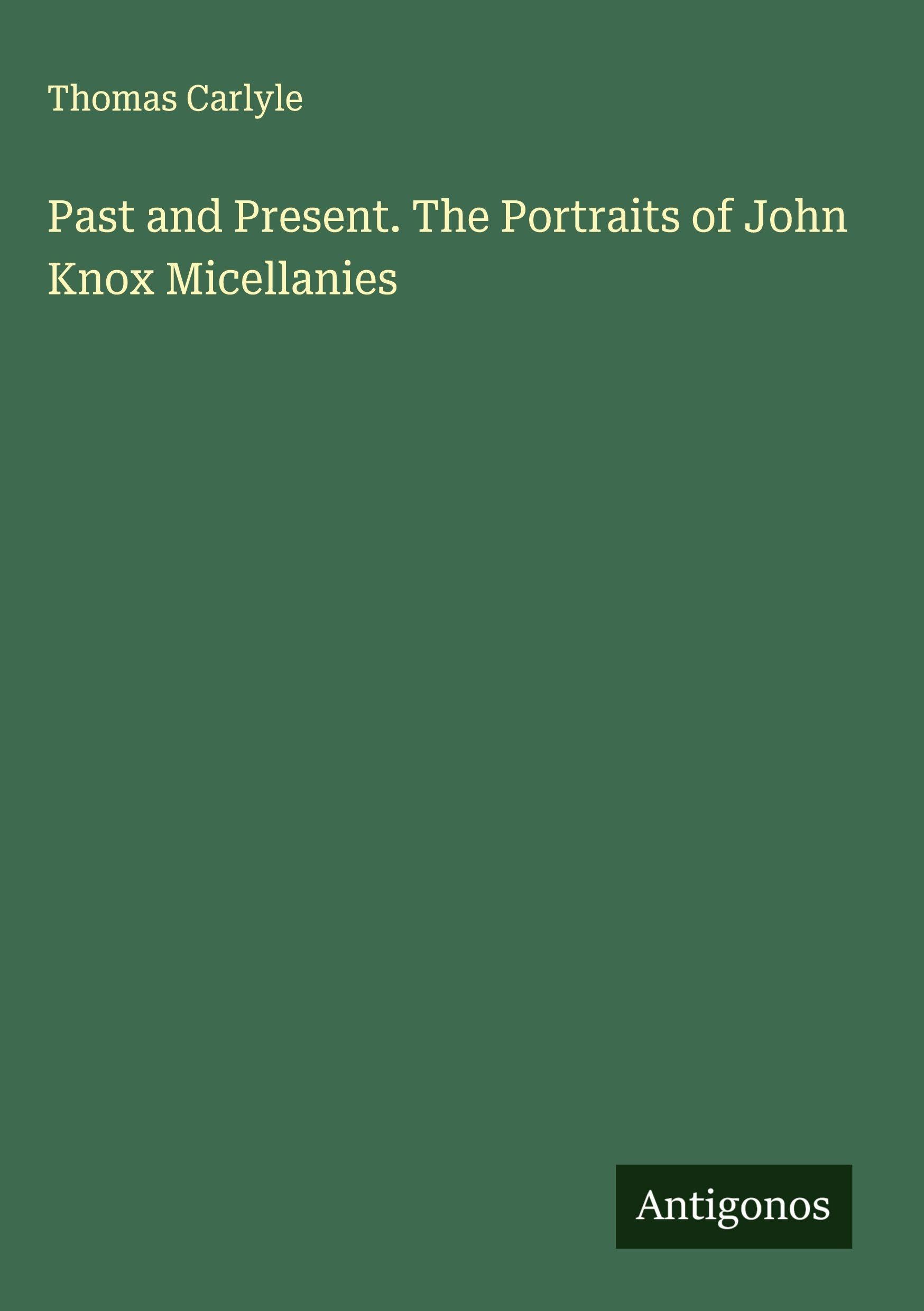 Past and Present. The Portraits of John Knox Micellanies Classics