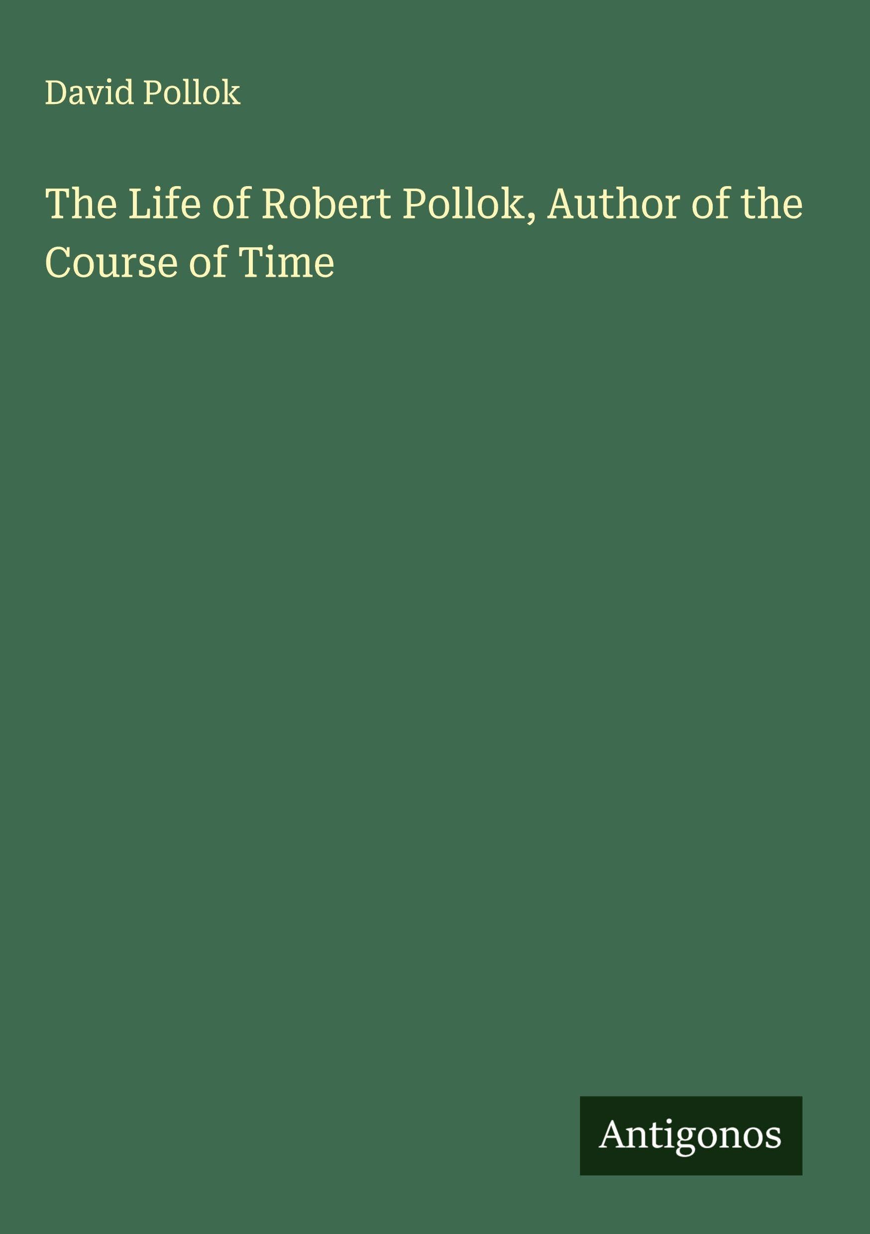 The Life of Robert Pollok, Author of the Course of Time Classics