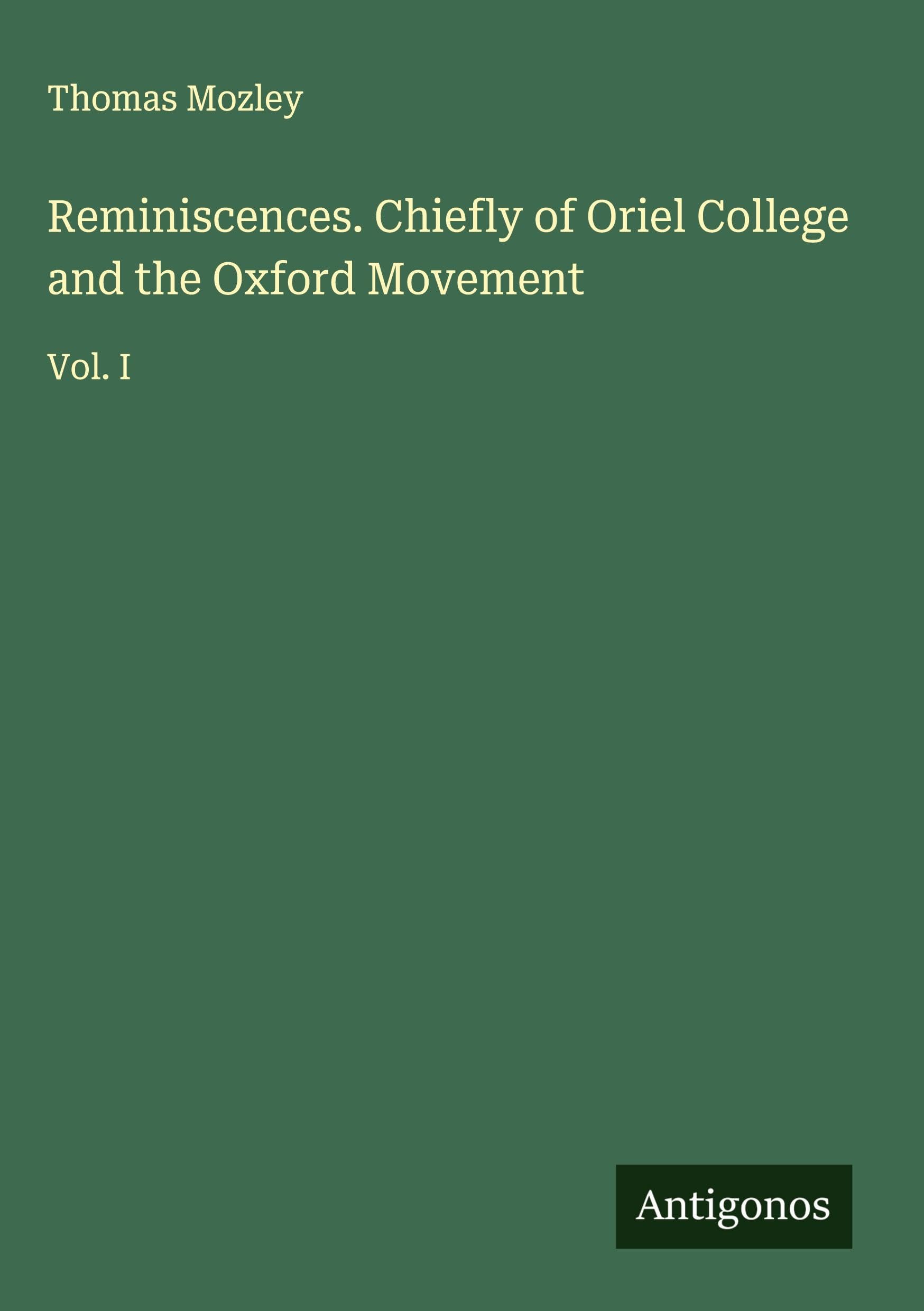 Reminiscences. Chiefly of Oriel College and the Oxford Movement Classics