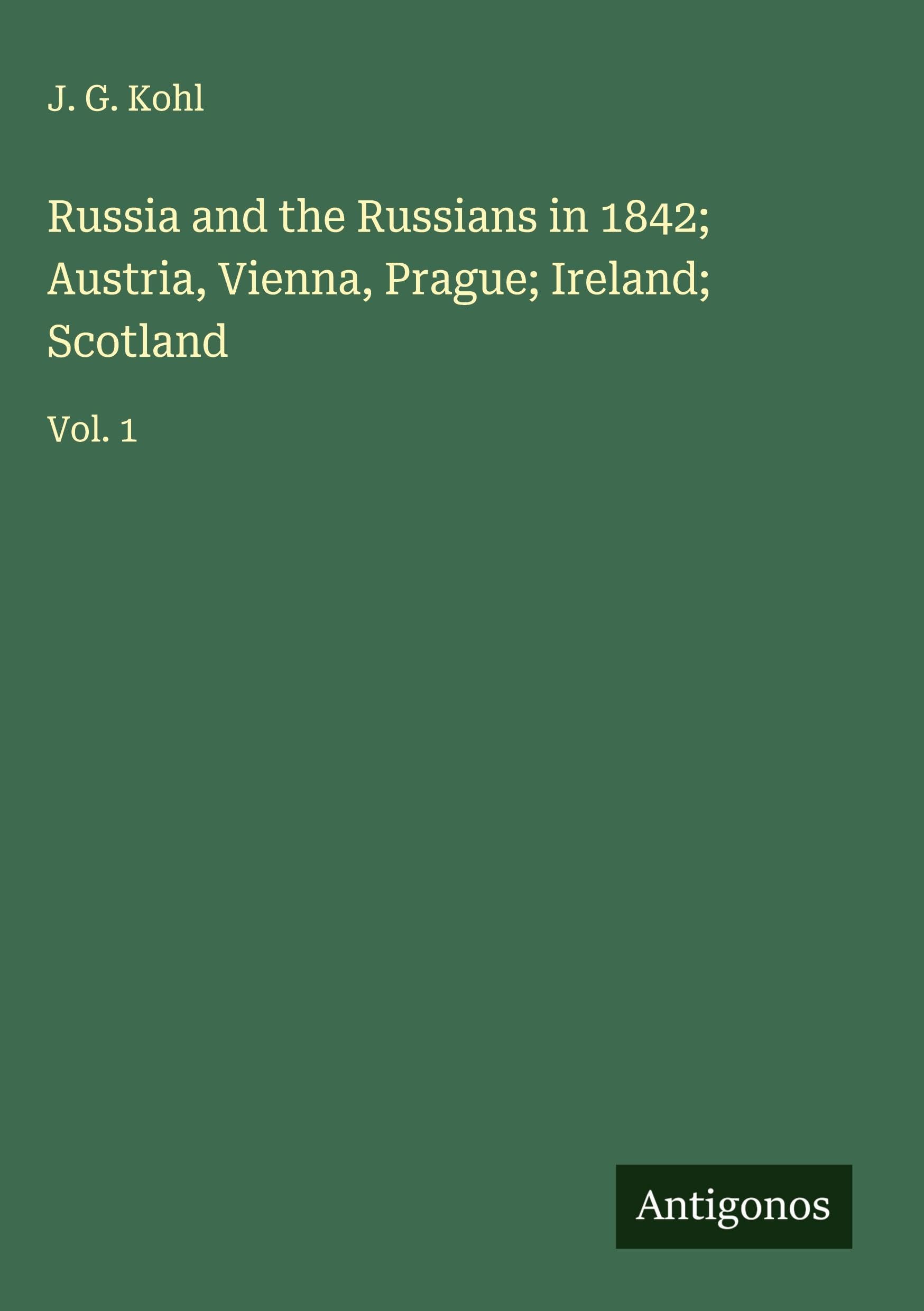 Russia and the Russians in 1842; Austria, Vienna, Prague; Ireland; Scotland Classics
