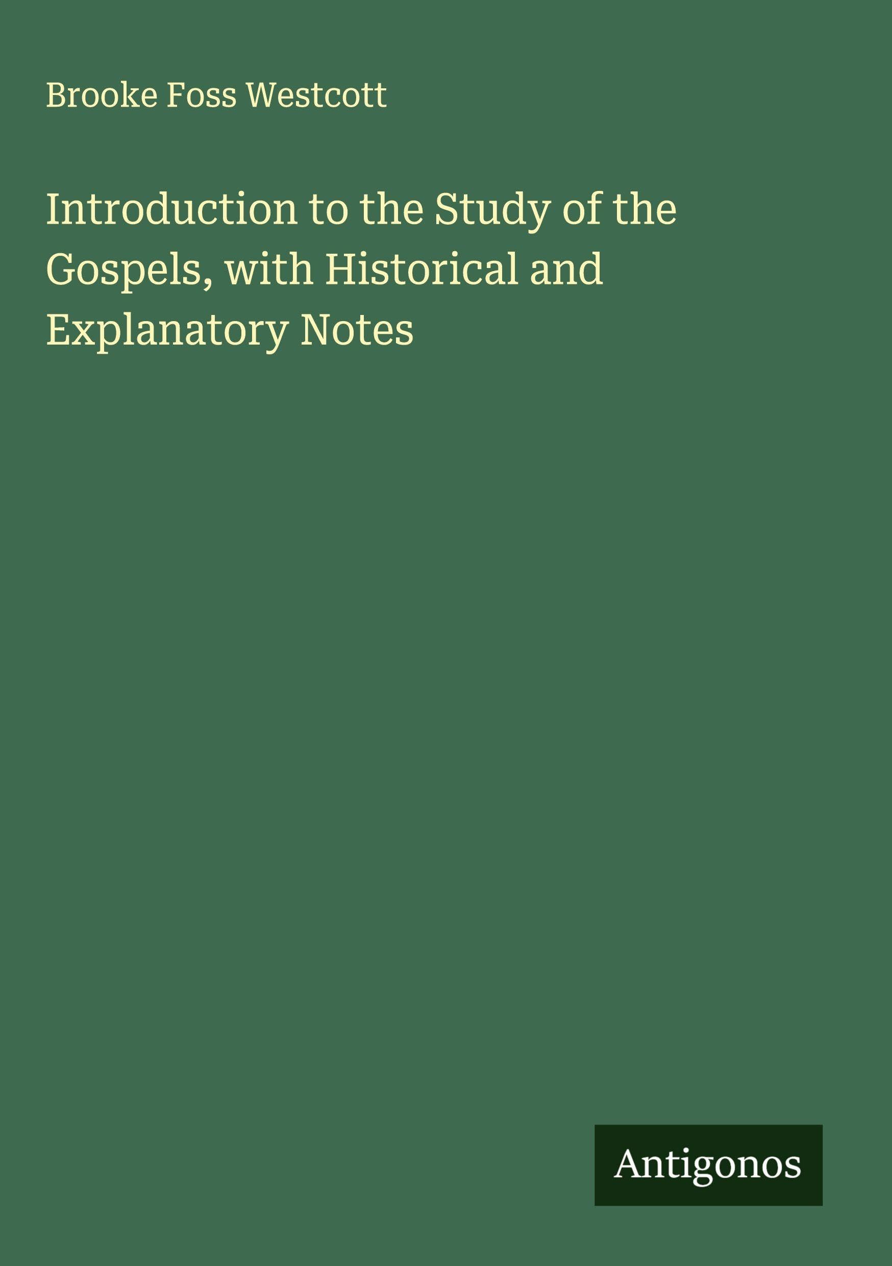 Introduction to the Study of the Gospels, with Historical and Explanatory Notes Classics