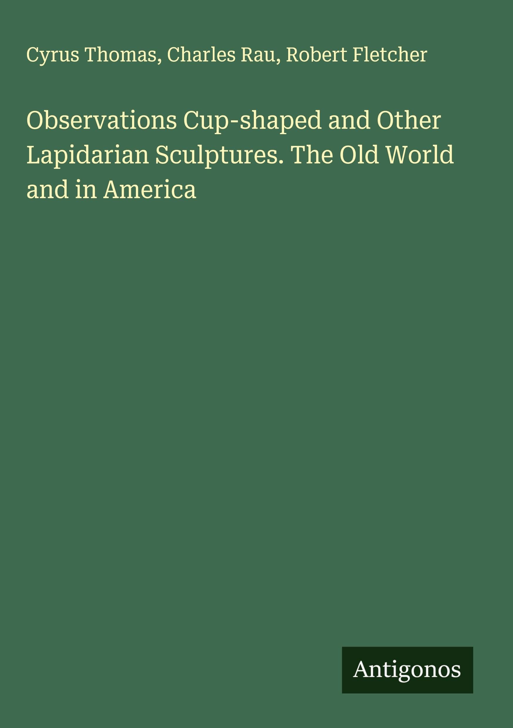 Observations Cup-shaped and Other Lapidarian Sculptures. The Old World and in America Classics