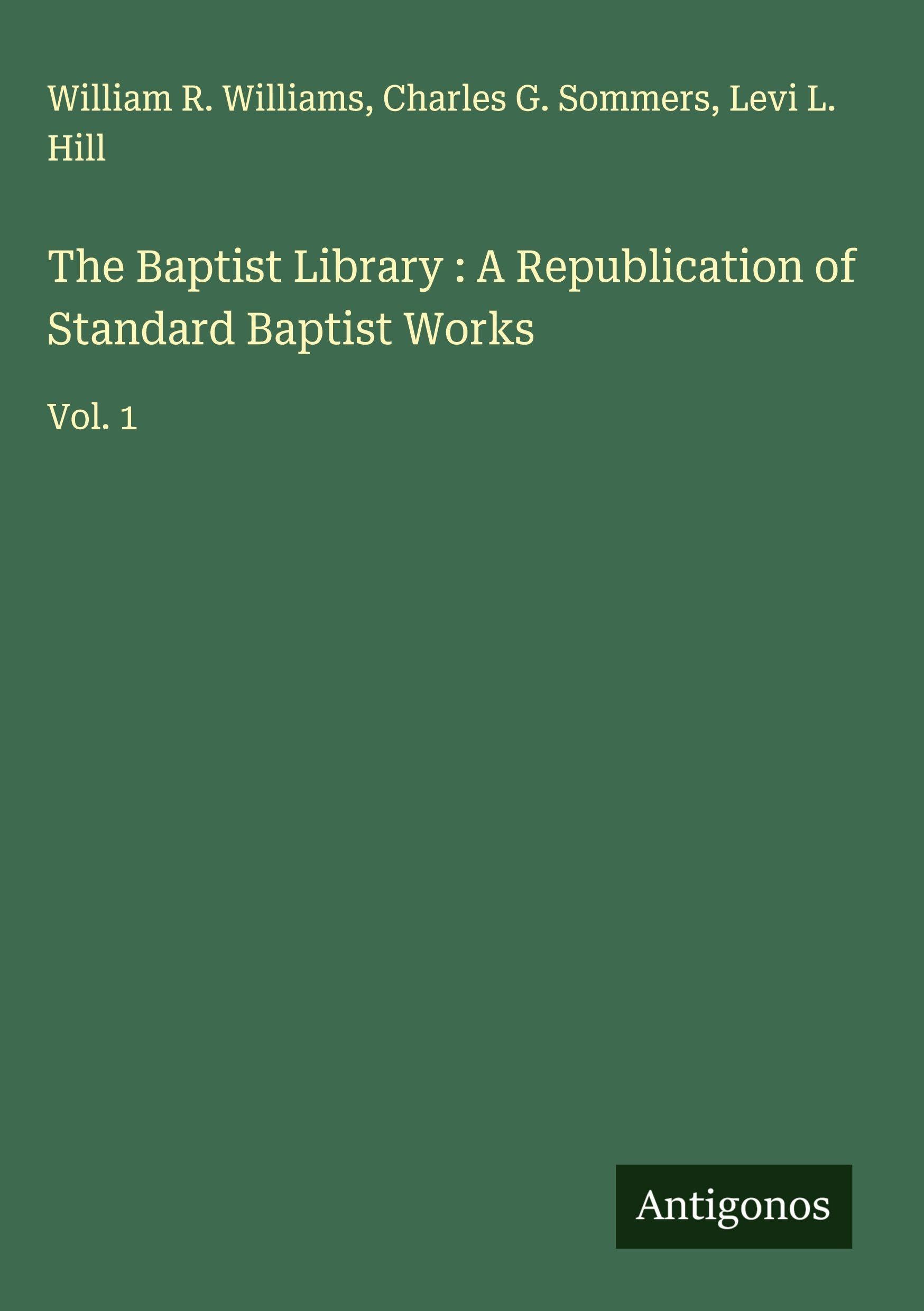 The Baptist Library : A Republication of Standard Baptist Works Classics