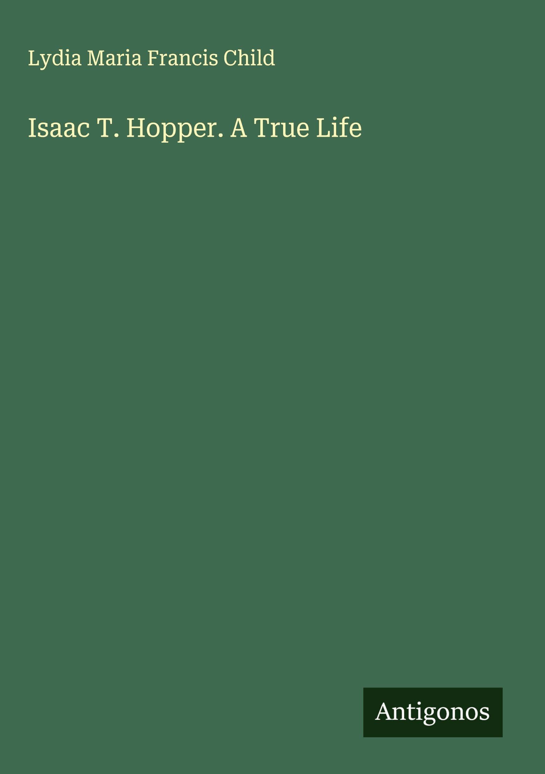 Isaac T. Hopper. A True Life Classics
