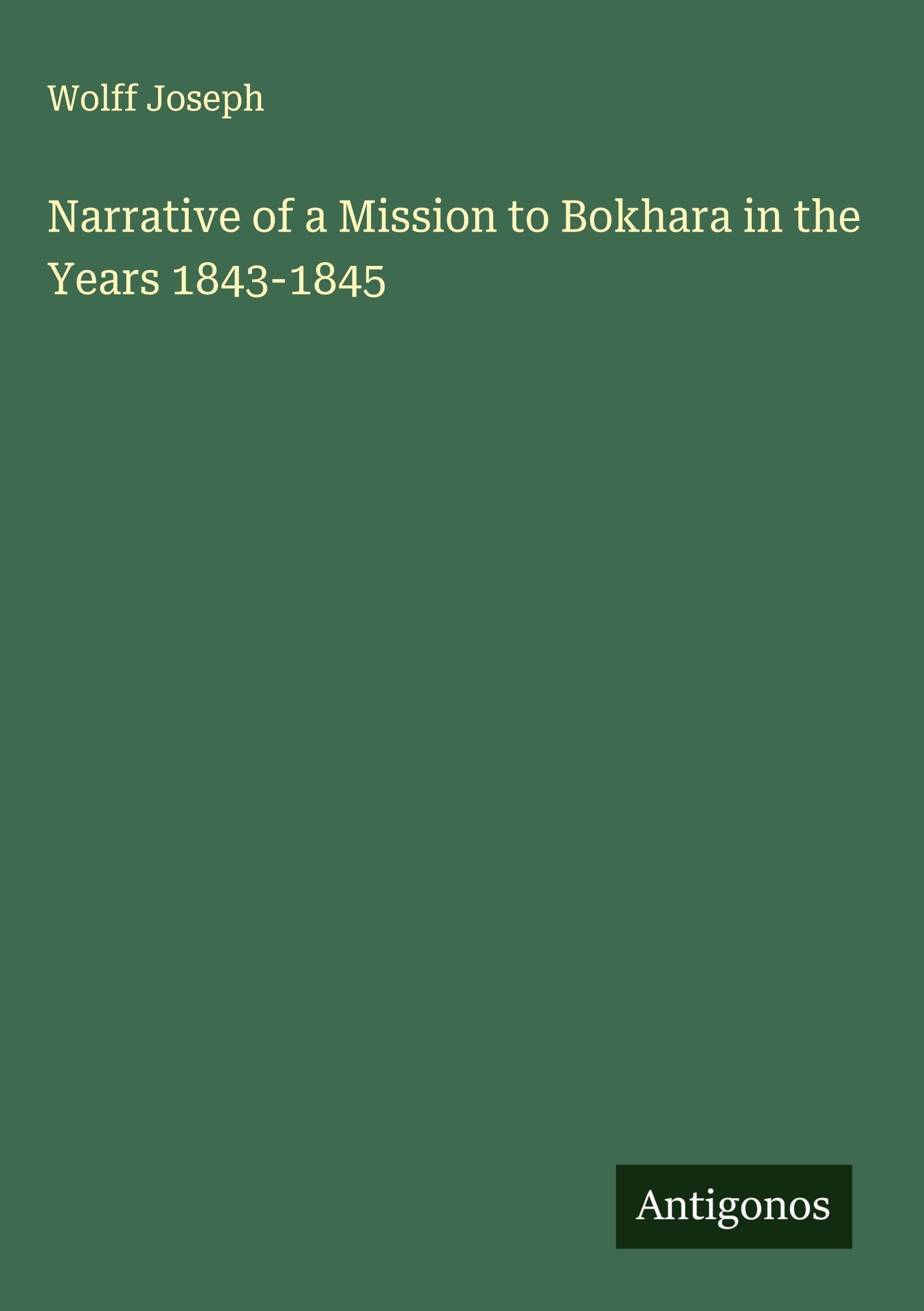 Narrative of a Mission to Bokhara in the Years 1843-1845 Classics