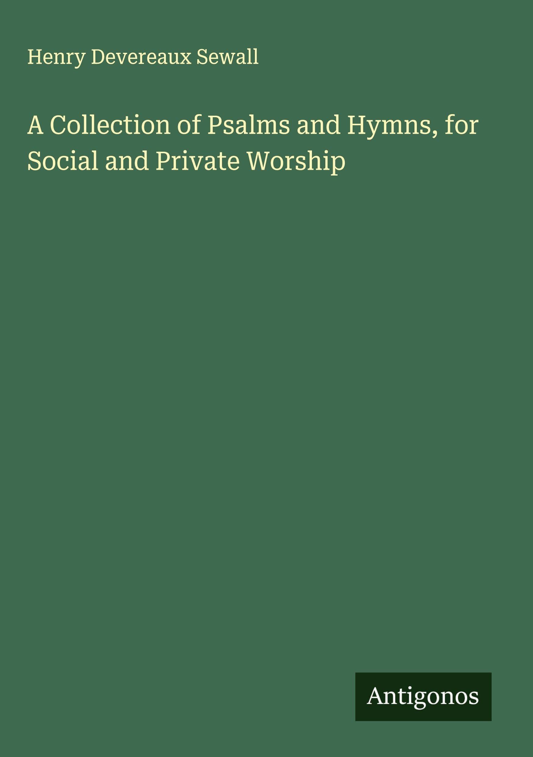 A Collection of Psalms and Hymns, for Social and Private Worship Classics