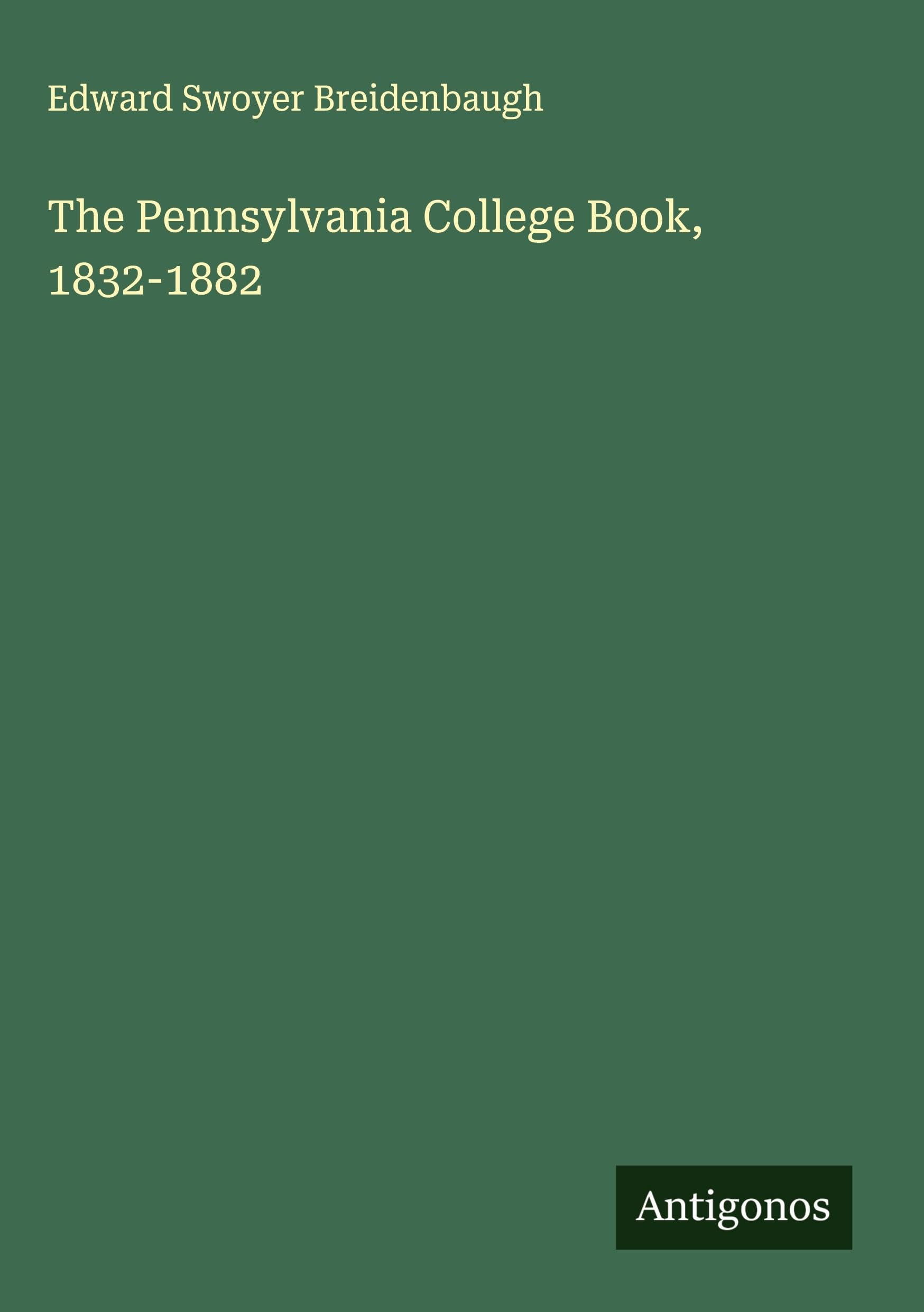 The Pennsylvania College Book, 1832-1882 Classics