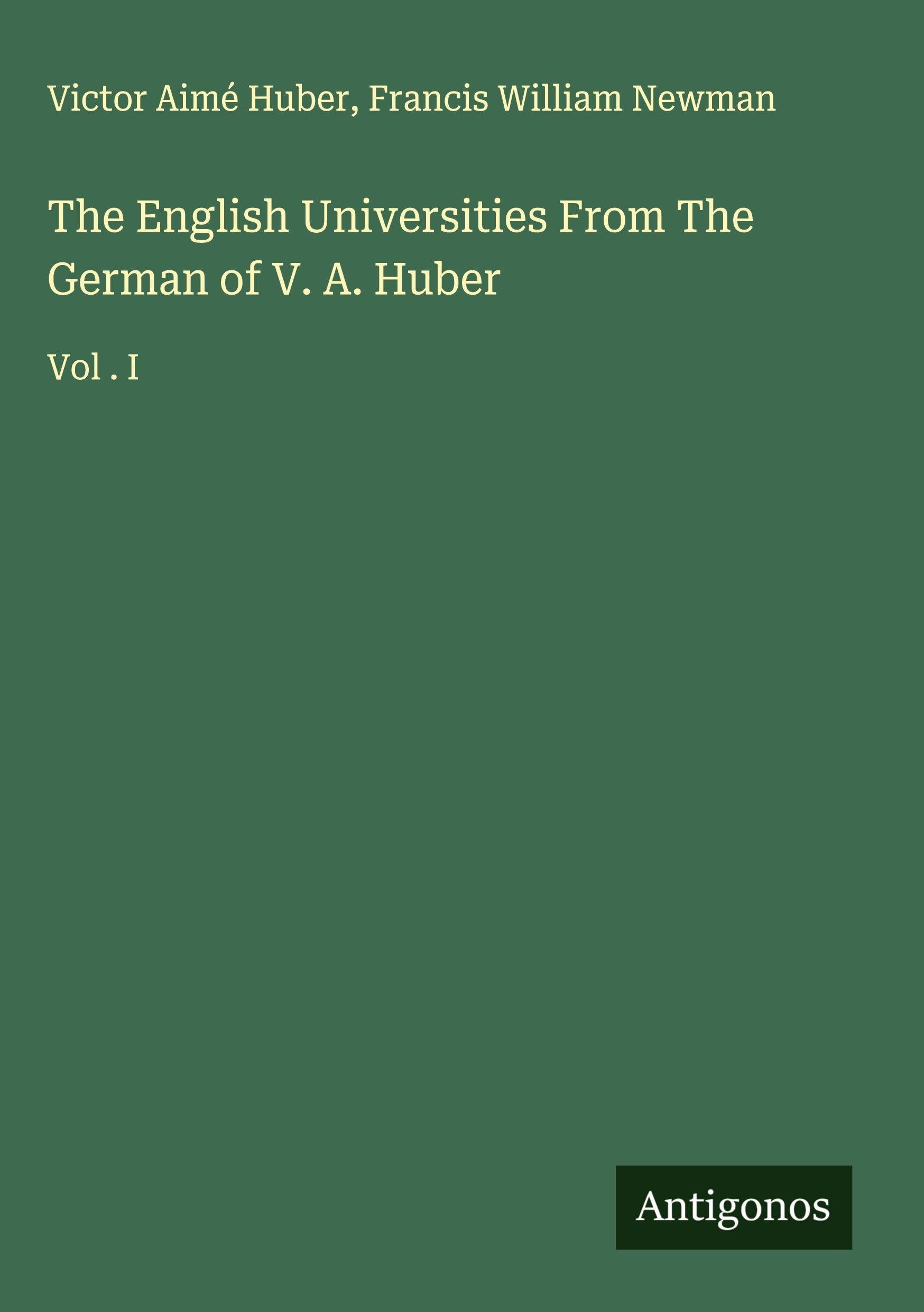 The English Universities From The German of V. A. Huber Classics