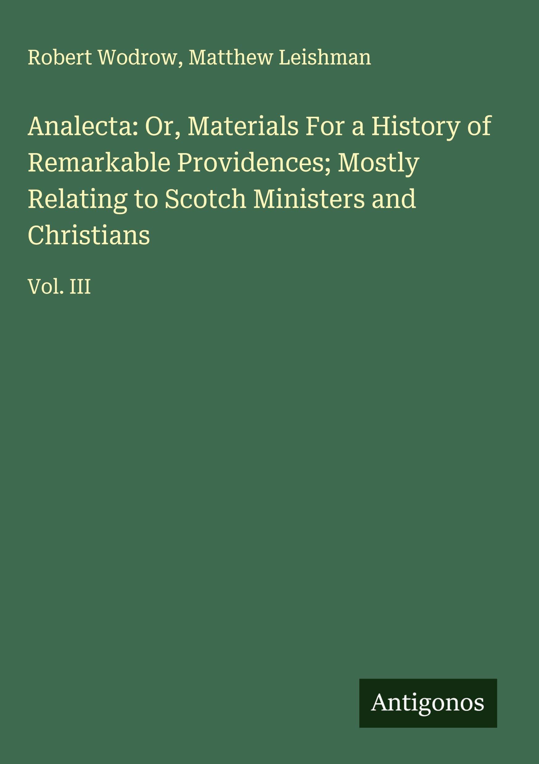 Analecta: Or, Materials For a History of Remarkable Providences; Mostly Relating to Scotch Ministers and Christians Classics