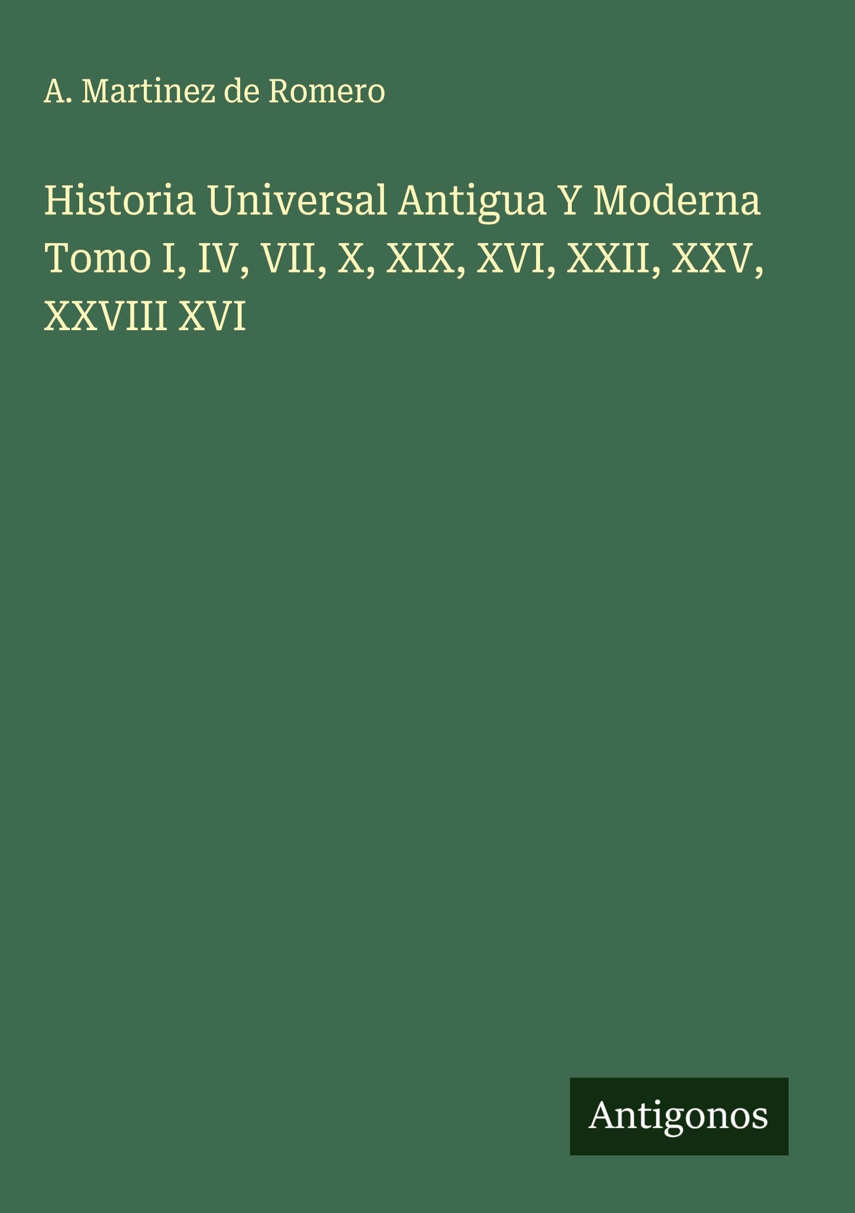 Historia Universal Antigua Y Moderna Tomo I, IV, VII, X, XIX, XVI, XXII, XXV, XXVIII XVI Classics