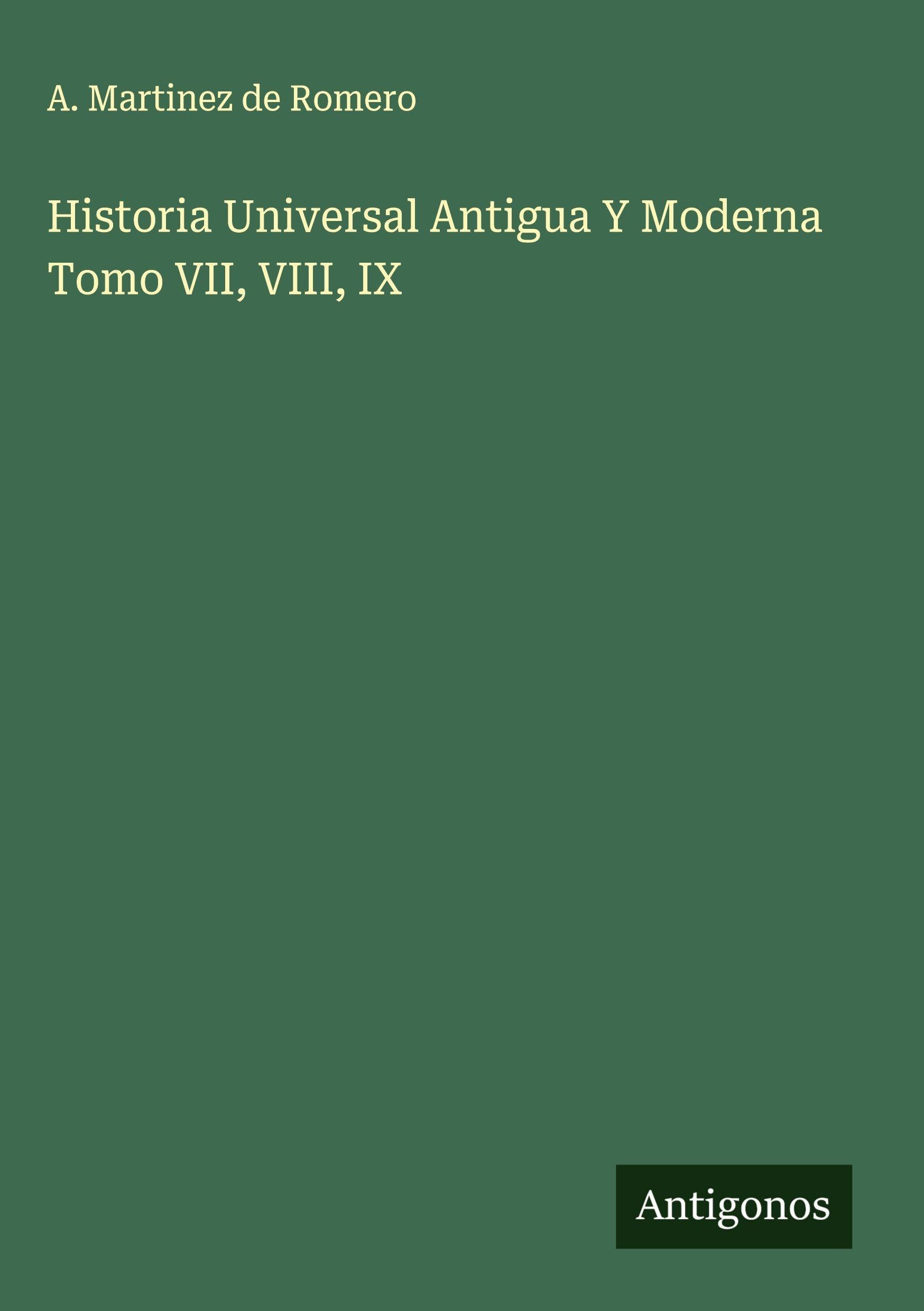 Historia Universal Antigua Y Moderna Tomo VII, VIII, IX Classics