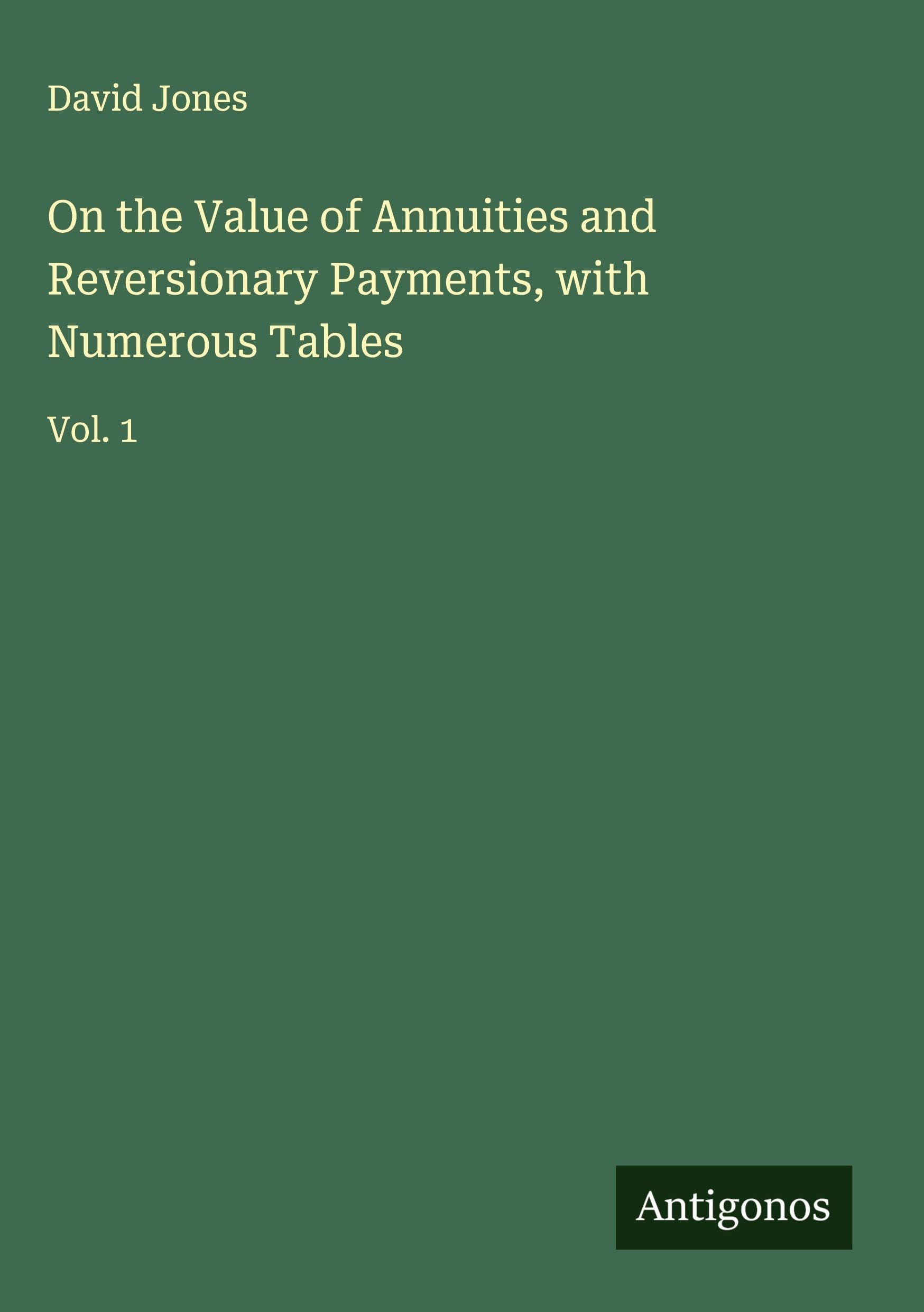 On the Value of Annuities and Reversionary Payments, with Numerous Tables Classics