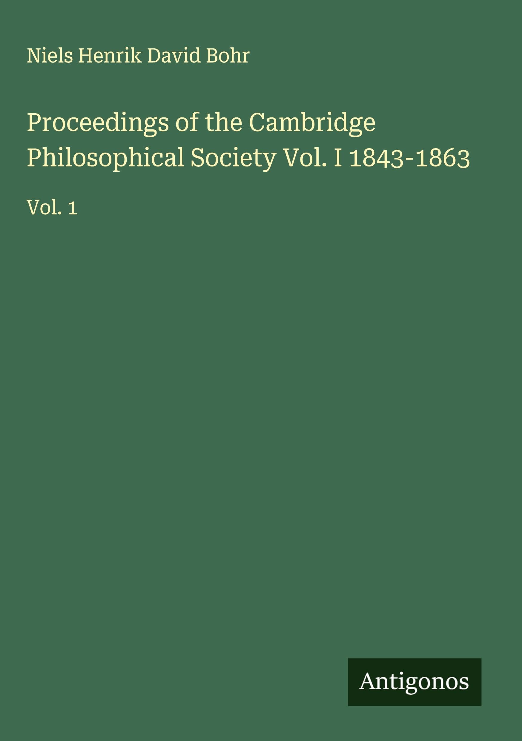Proceedings of the Cambridge Philosophical Society Vol. I 1843-1863 Classics