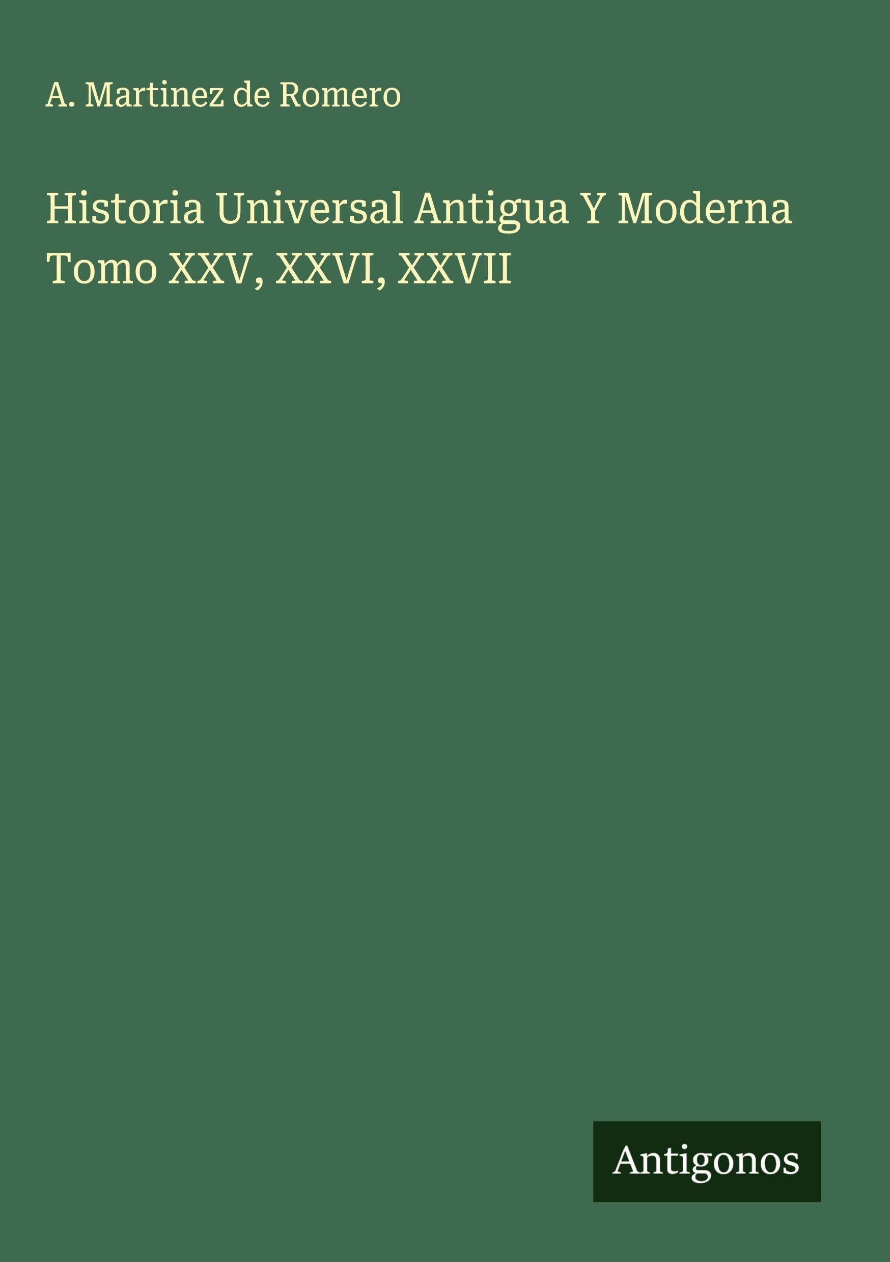 Historia Universal Antigua Y Moderna Tomo XXV, XXVI, XXVII Classics