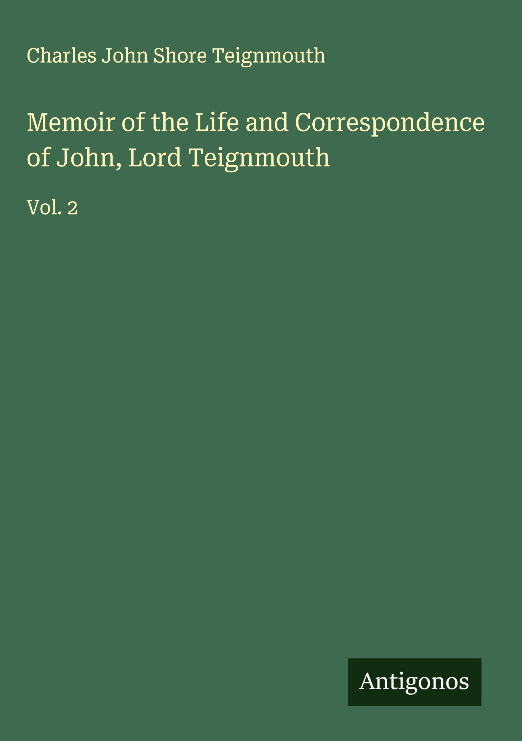 Memoir of the Life and Correspondence of John, Lord Teignmouth Classics