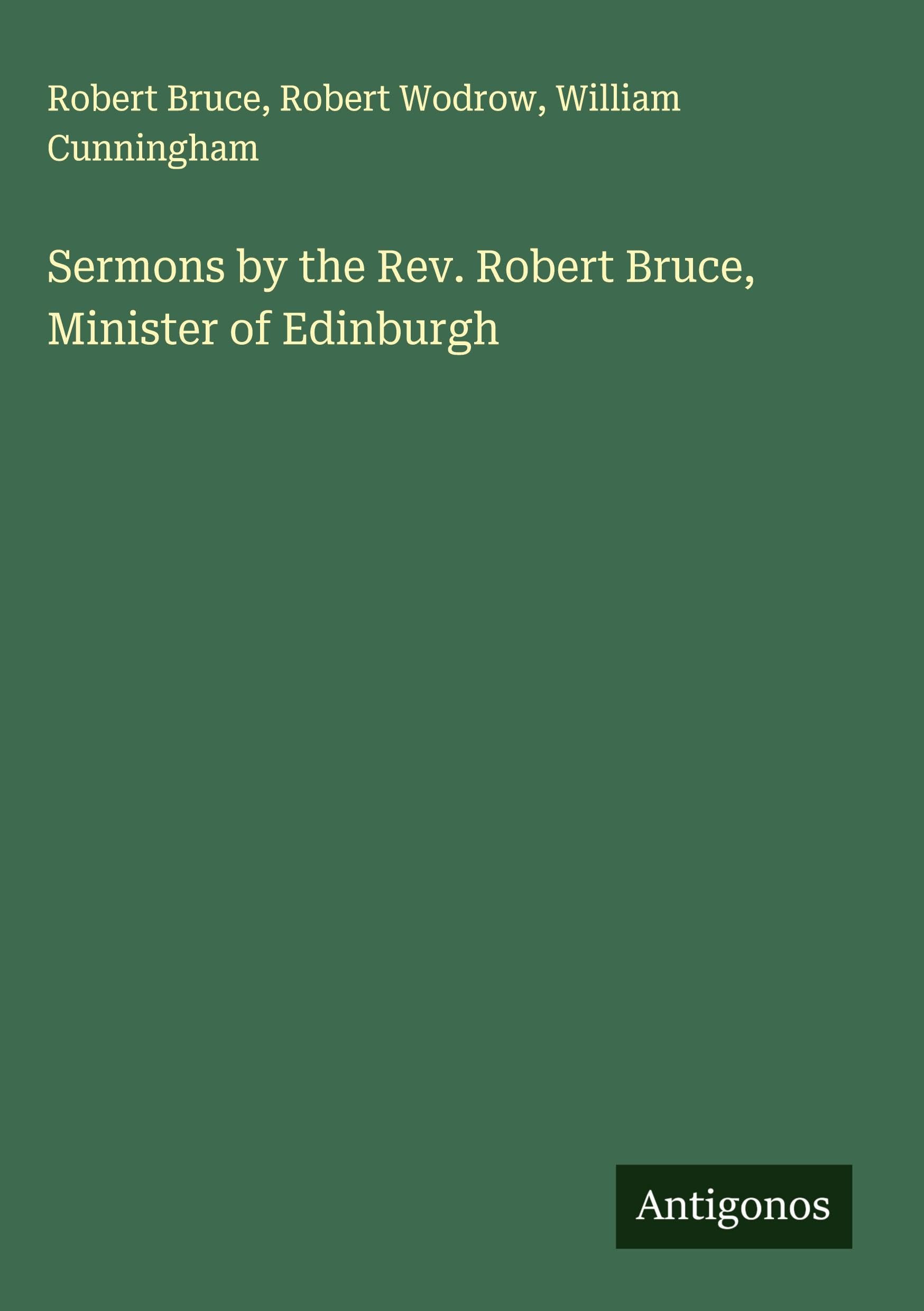 Sermons by the Rev. Robert Bruce, Minister of Edinburgh Classics