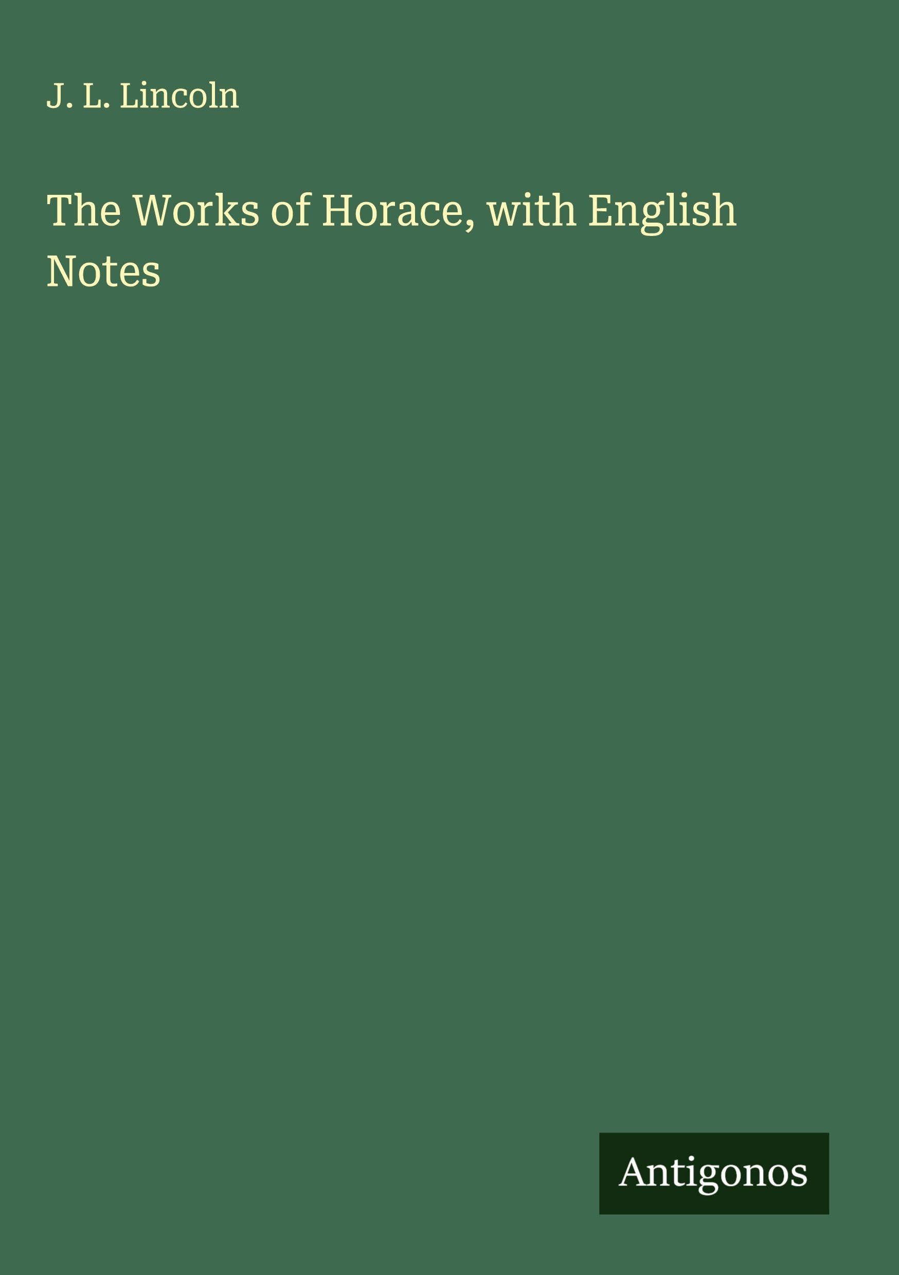 The Works of Horace, with English Notes Classics
