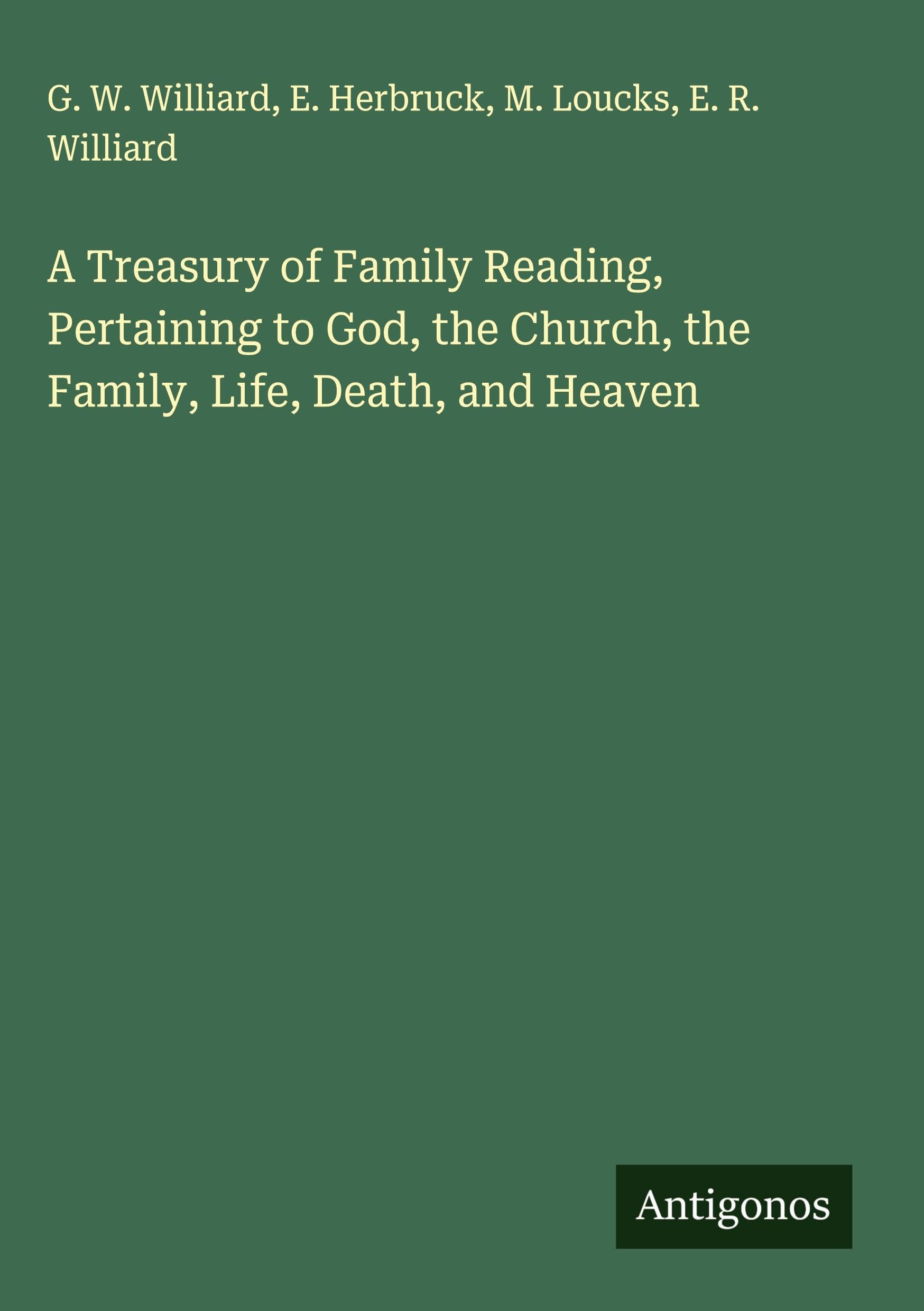 A Treasury of Family Reading, Pertaining to God, the Church, the Family, Life, Death, and Heaven Classics