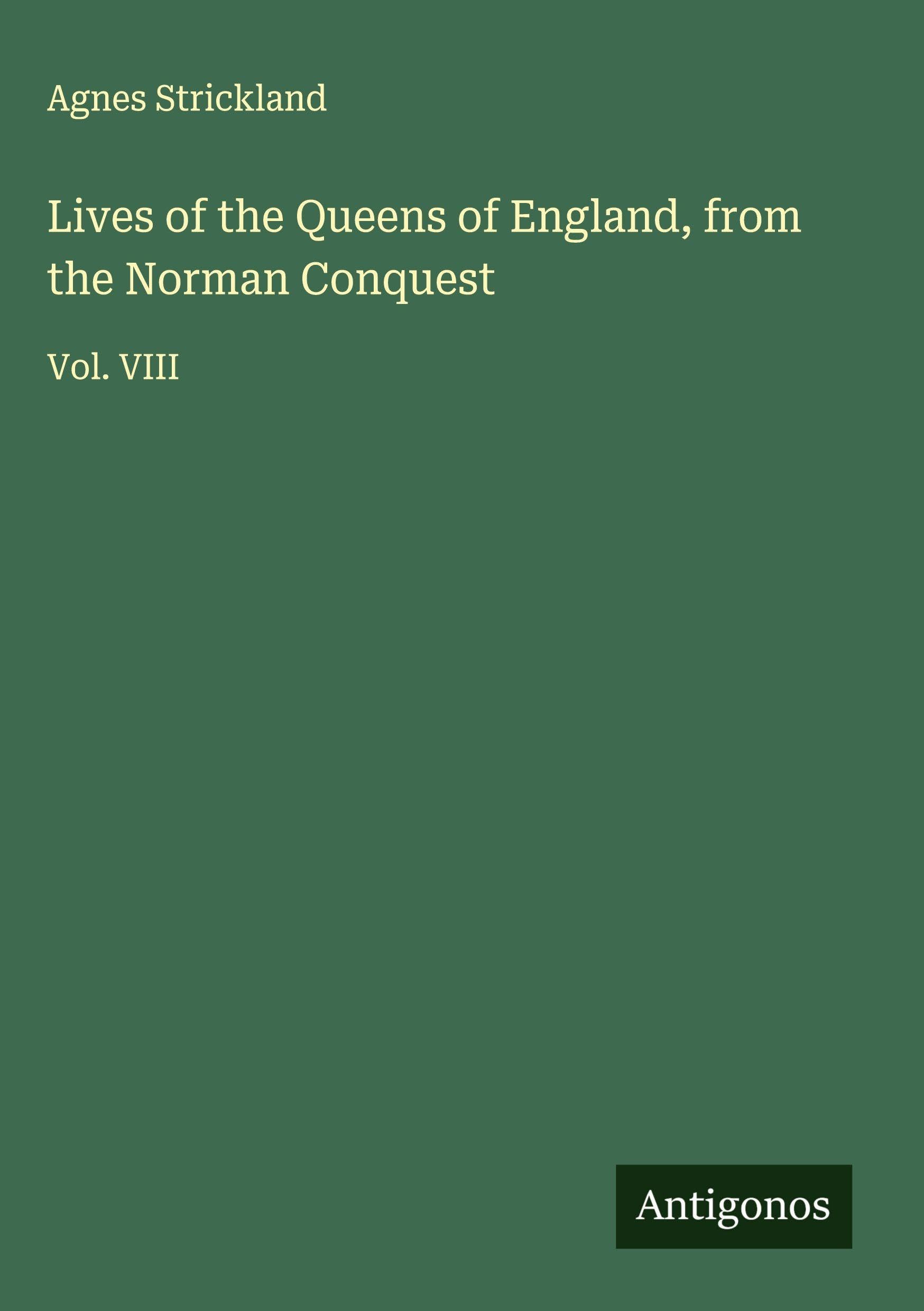 Lives of the Queens of England, from the Norman Conquest Classics