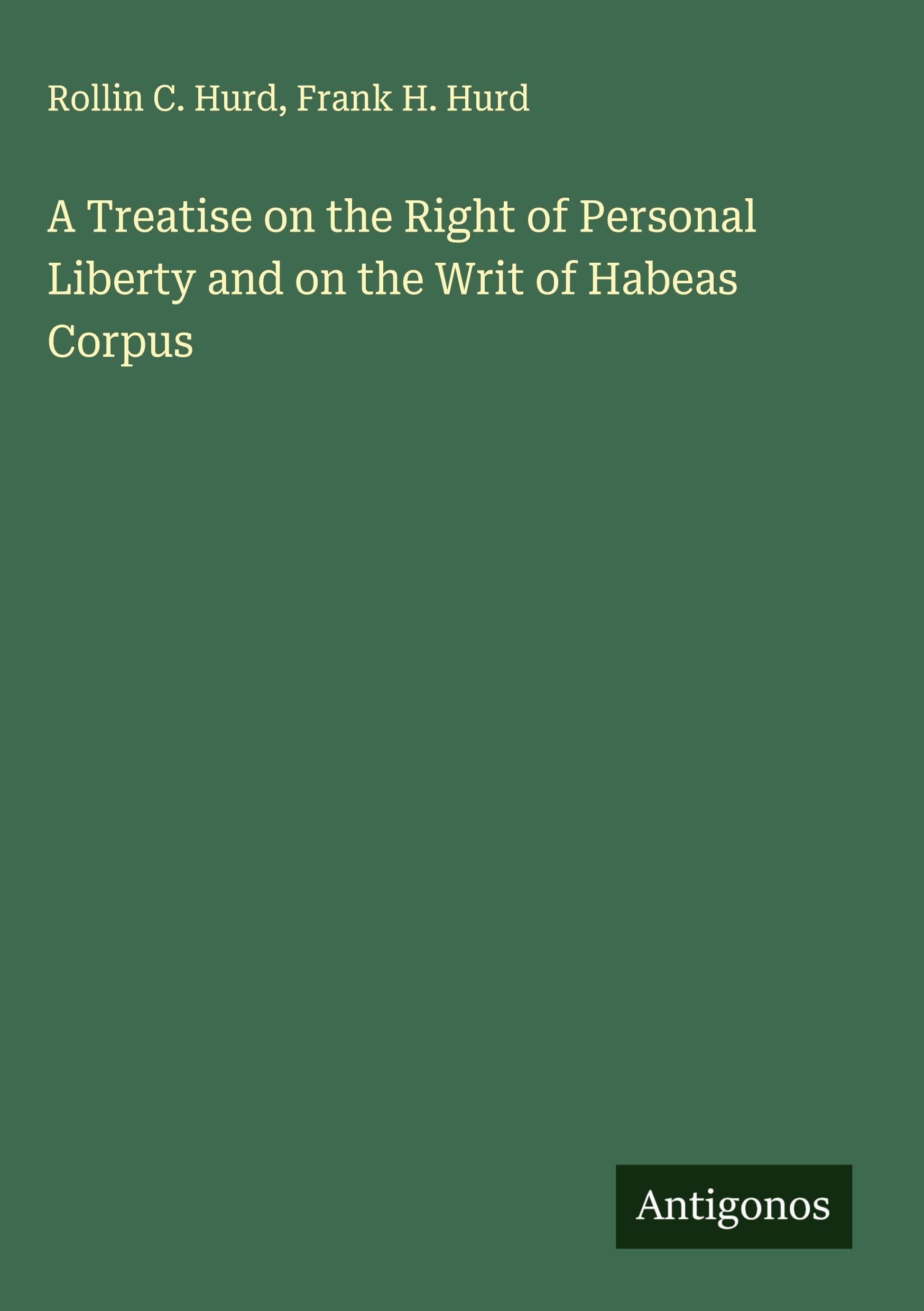 A Treatise on the Right of Personal Liberty and on the Writ of Habeas Corpus Classics