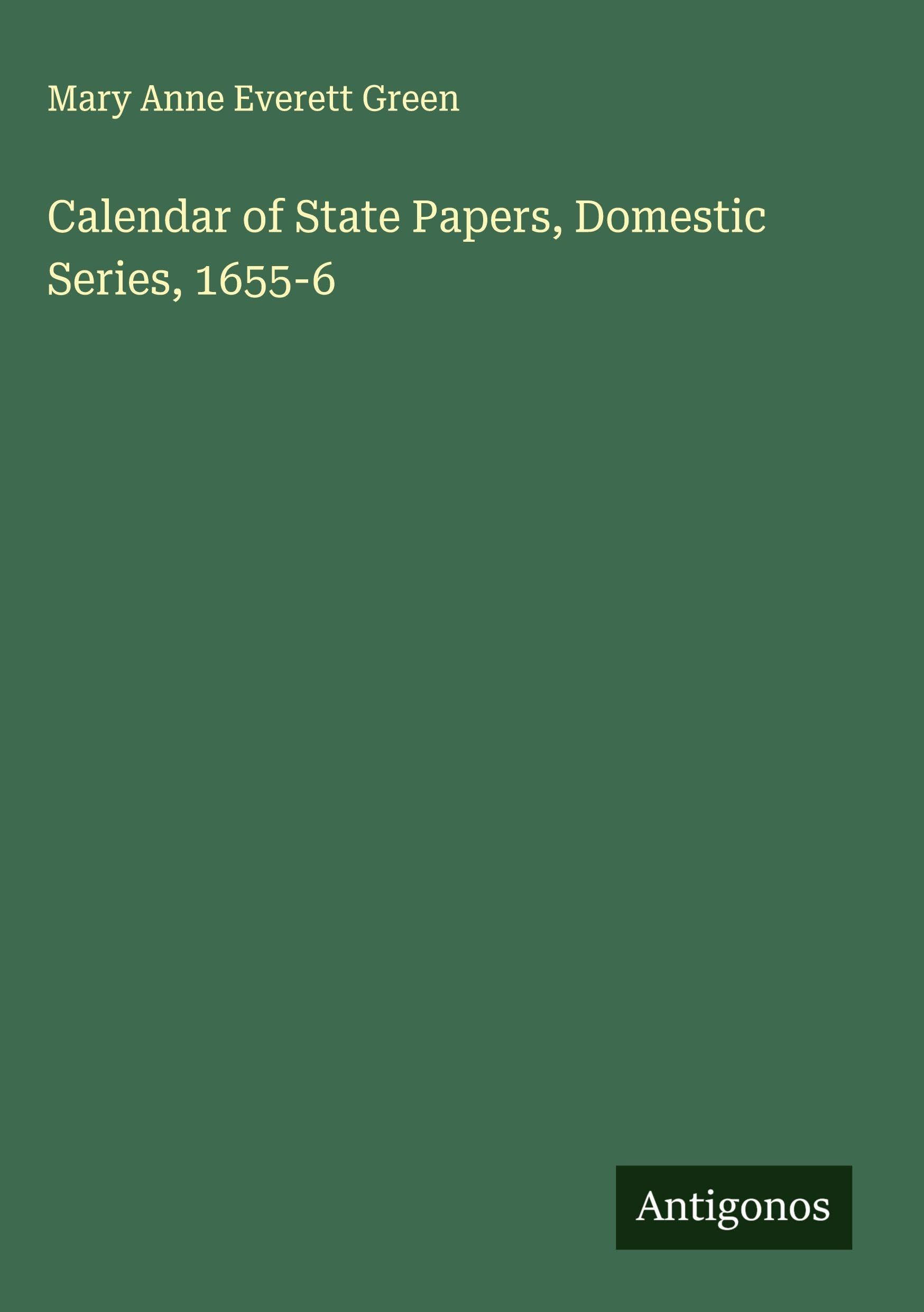 Calendar of State Papers, Domestic Series, 1655-6 Classics