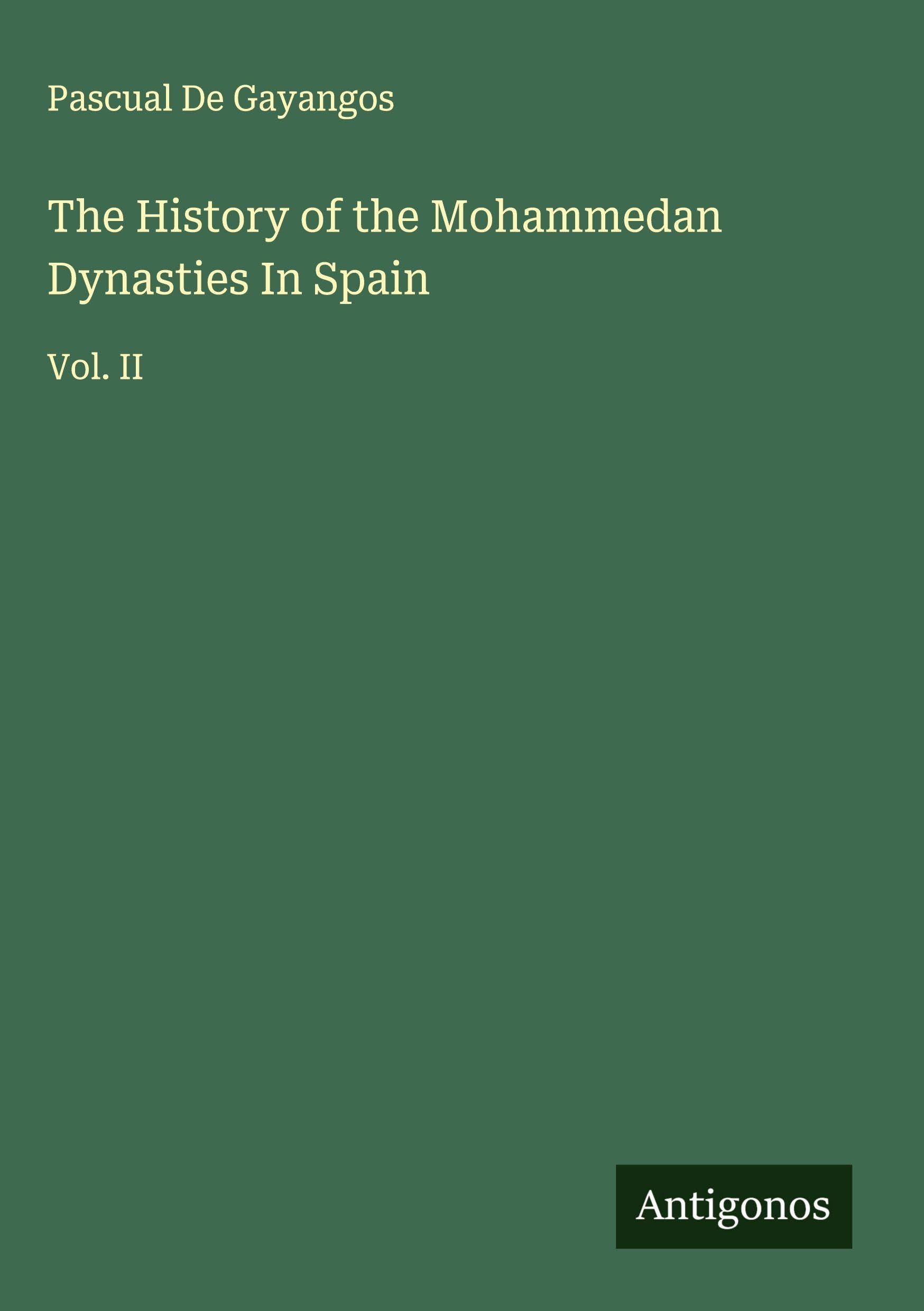 The History of the Mohammedan Dynasties In Spain Classics