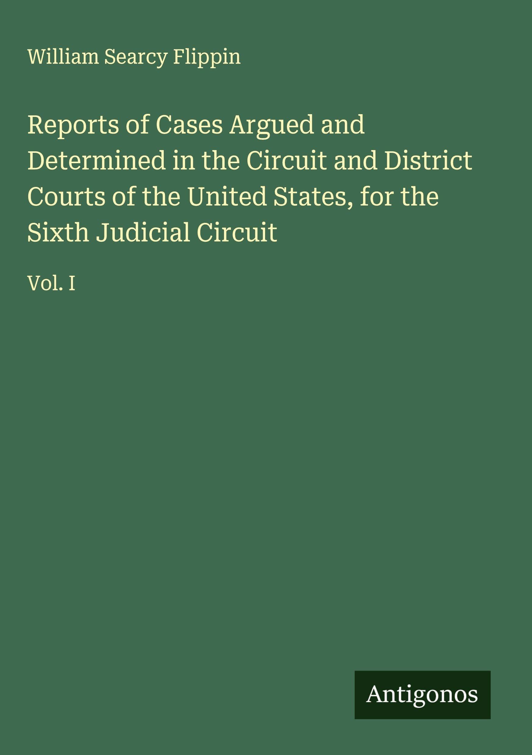 Reports of Cases Argued and Determined in the Circuit and District Courts of the United States, for the Sixth Judicial Circuit Classics
