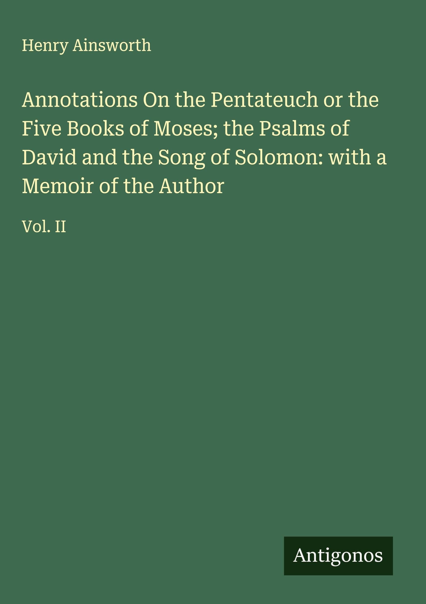 Annotations On the Pentateuch or the Five Books of Moses; the Psalms of David and the Song of Solomon: with a Memoir of the Author Classics