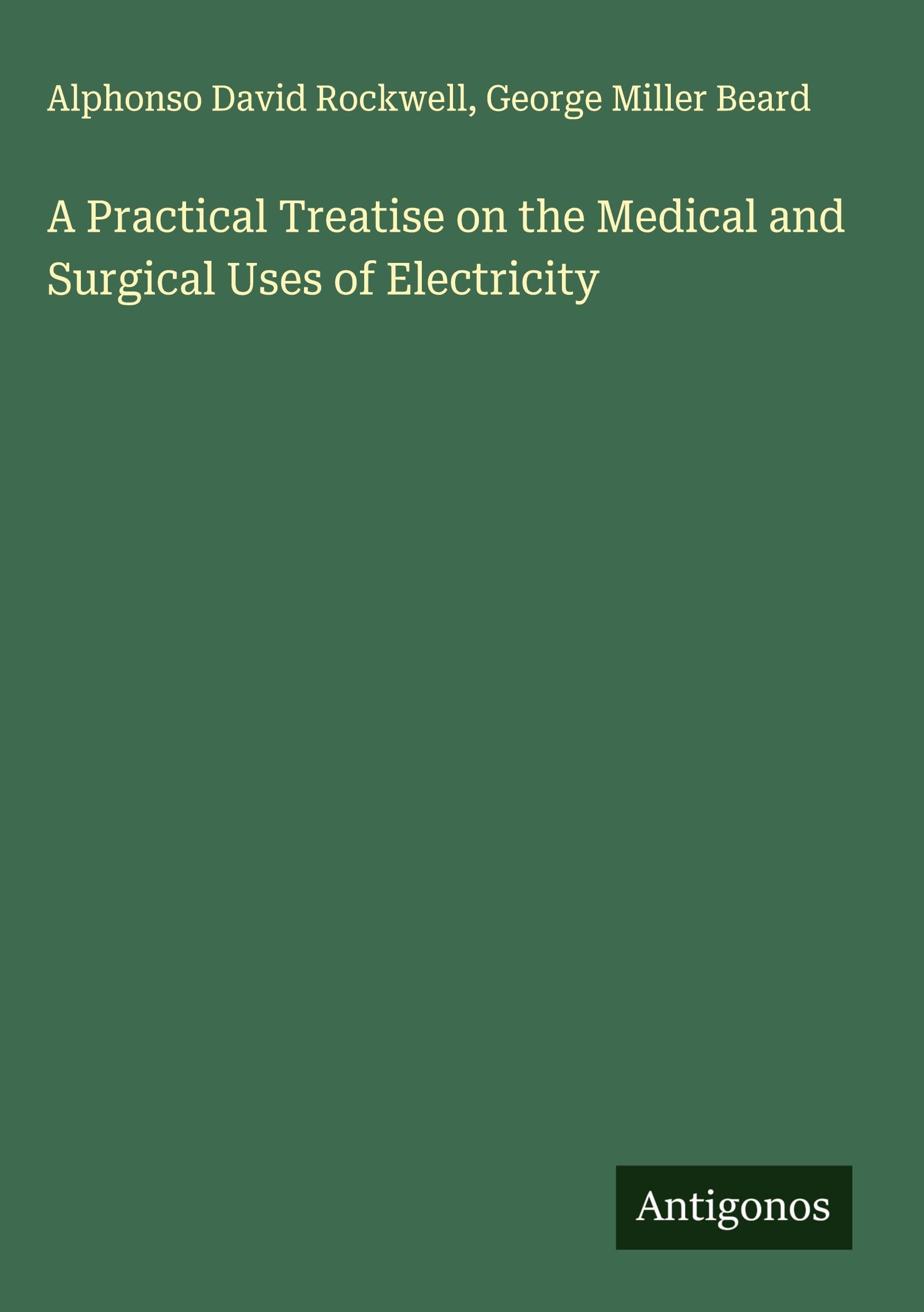 A Practical Treatise on the Medical and Surgical Uses of Electricity Classics