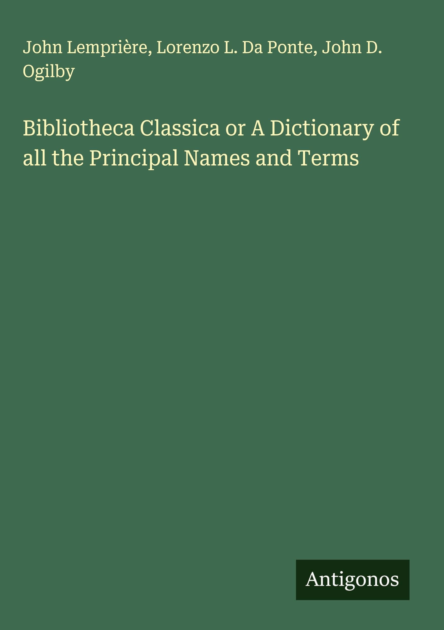 Bibliotheca Classica or A Dictionary of all the Principal Names and Terms Classics
