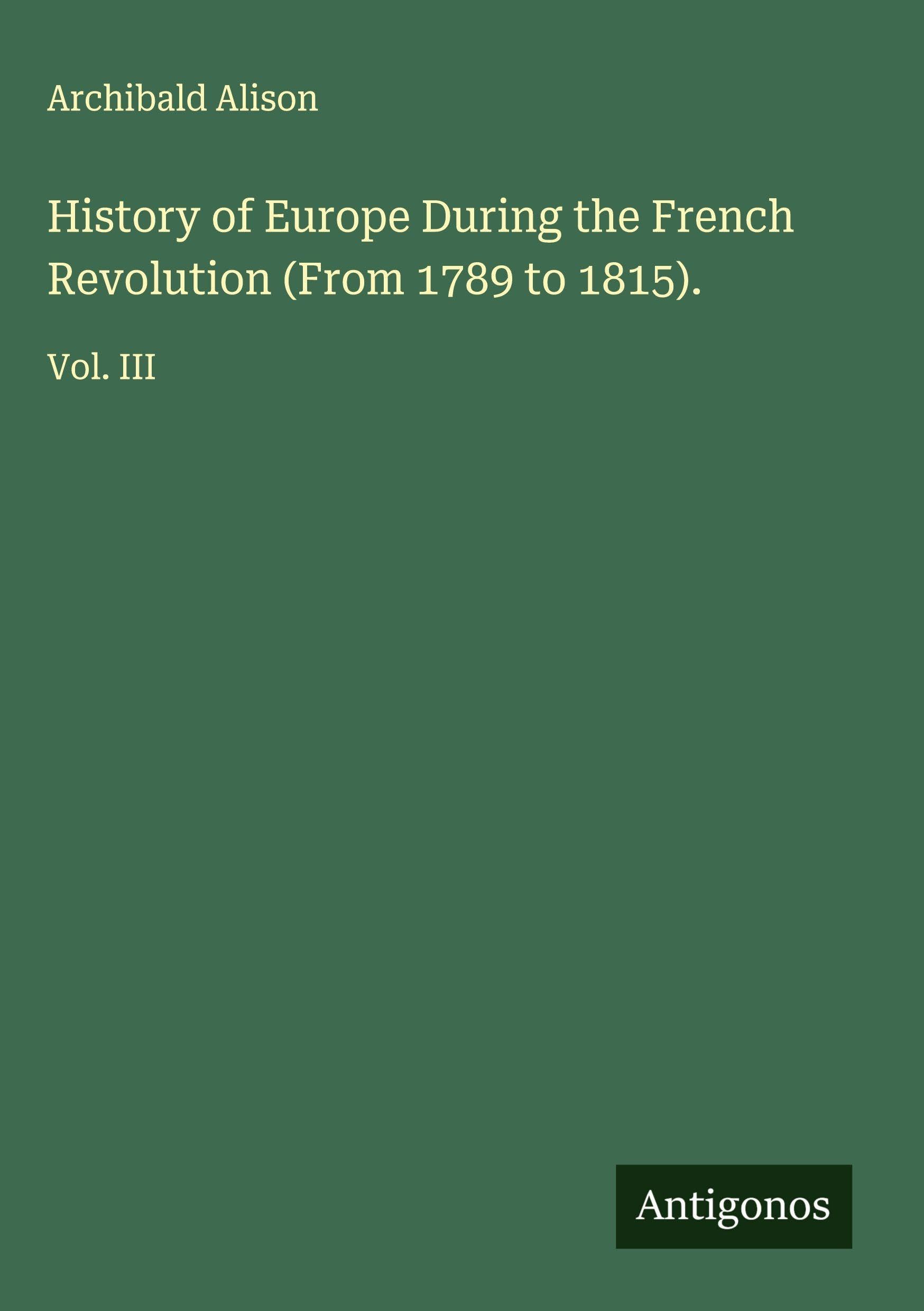 History of Europe During the French Revolution (From 1789 to 1815). Classics