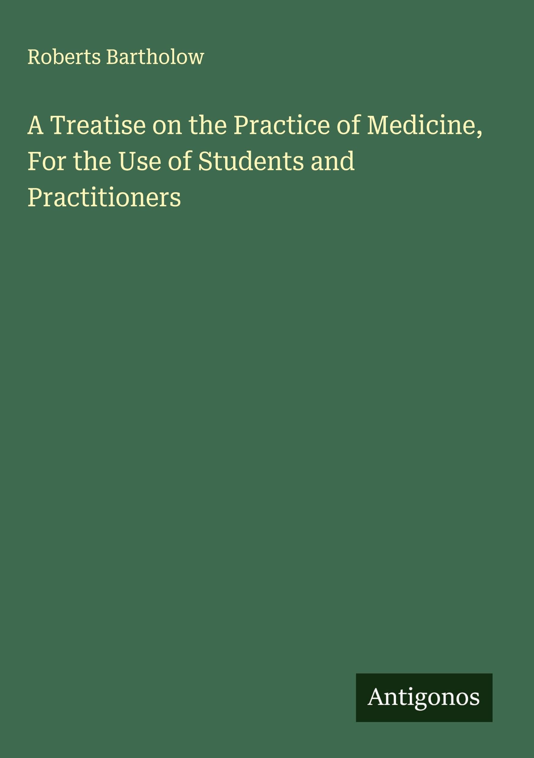 A Treatise on the Practice of Medicine, For the Use of Students and Practitioners Classics