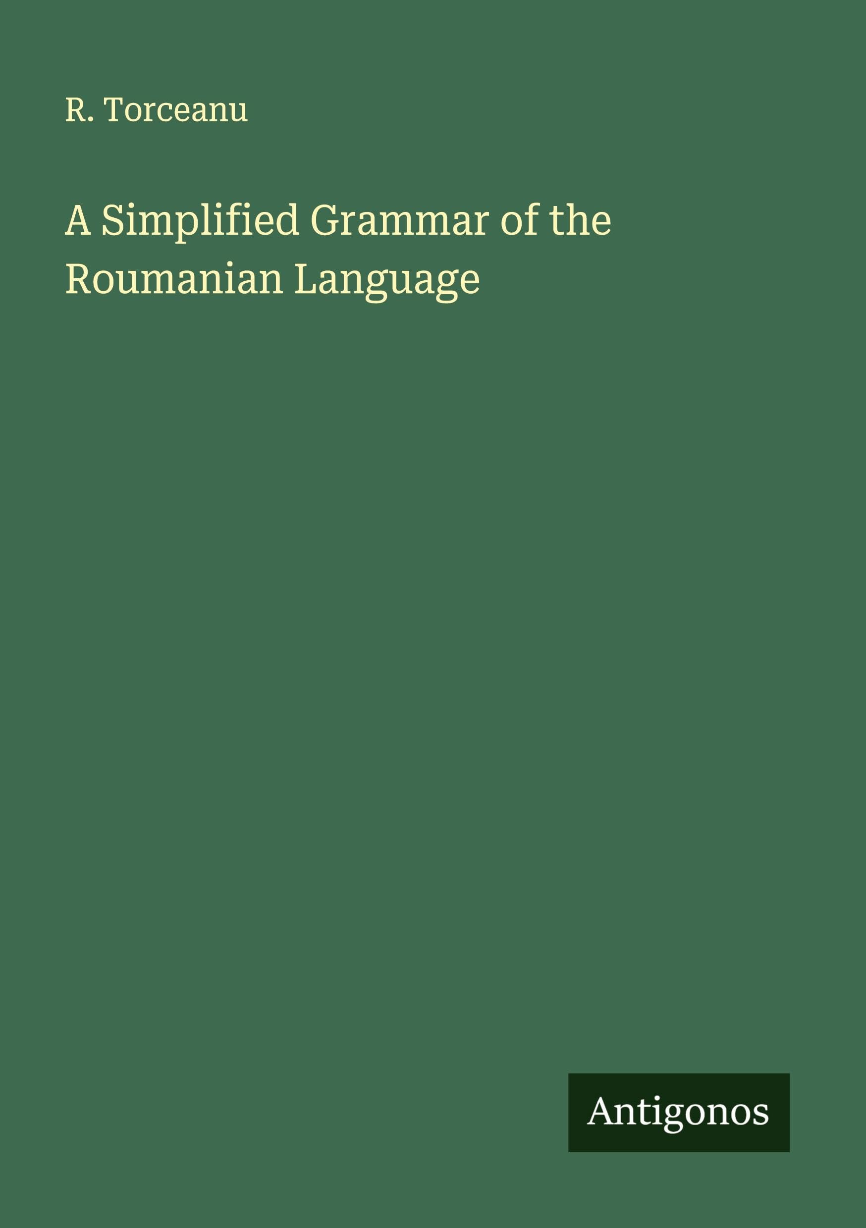 A Simplified Grammar of the Roumanian Language Classics