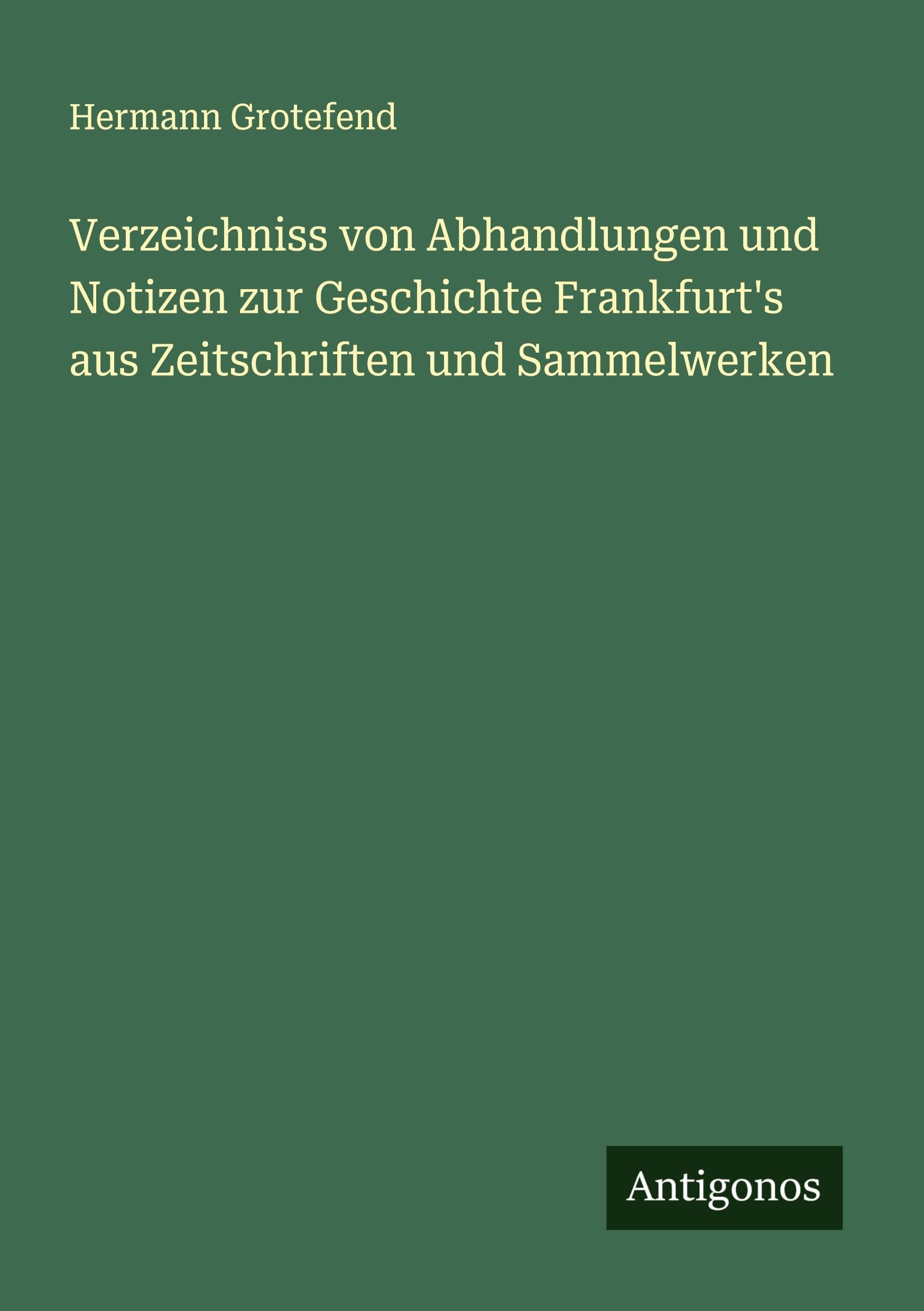 Verzeichniss von Abhandlungen und Notizen zur Geschichte Frankfurt's aus Zeitschriften und Sammelwerken Classics