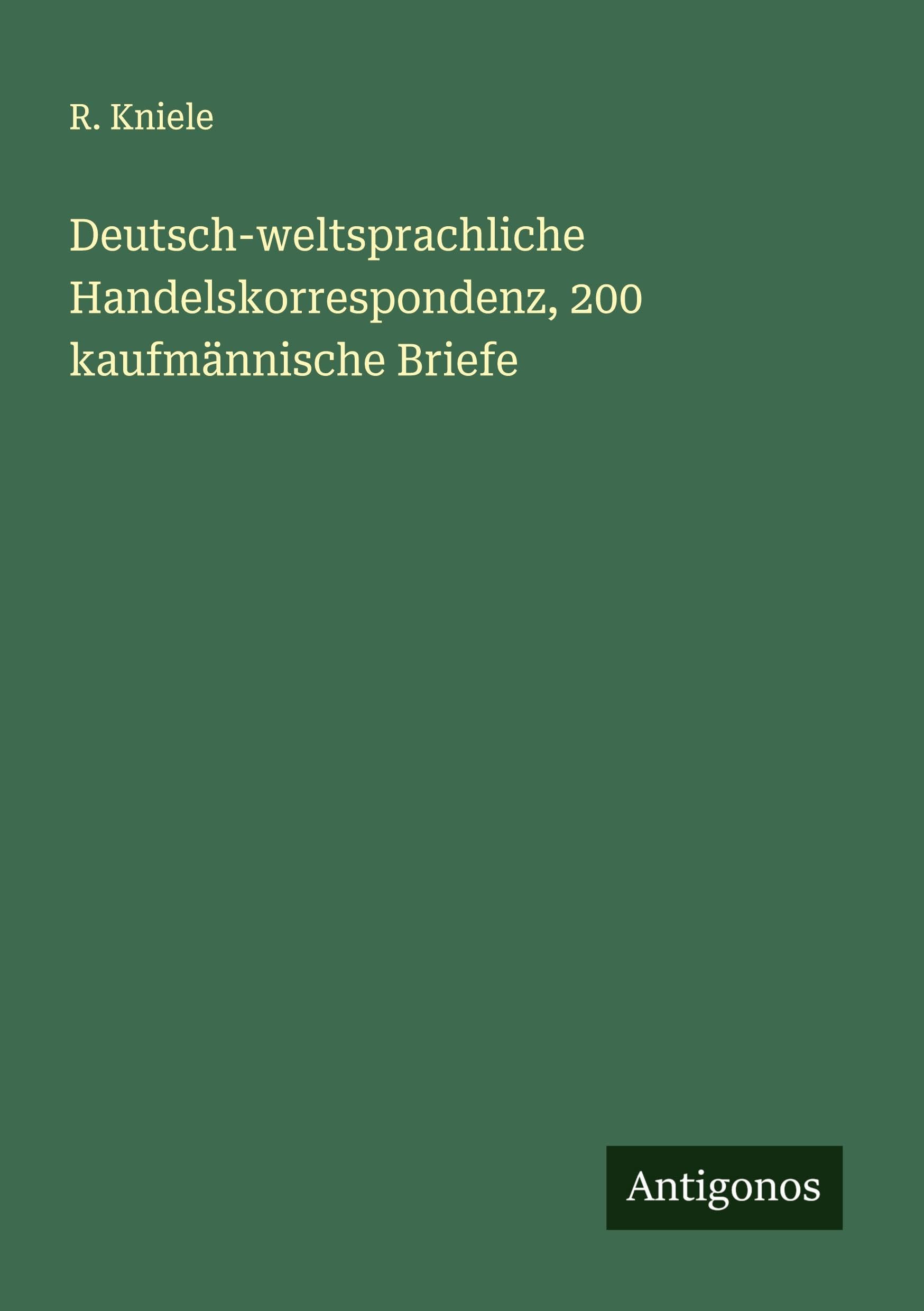Deutsch-weltsprachliche Handelskorrespondenz, 200 kaufmännische Briefe Classics