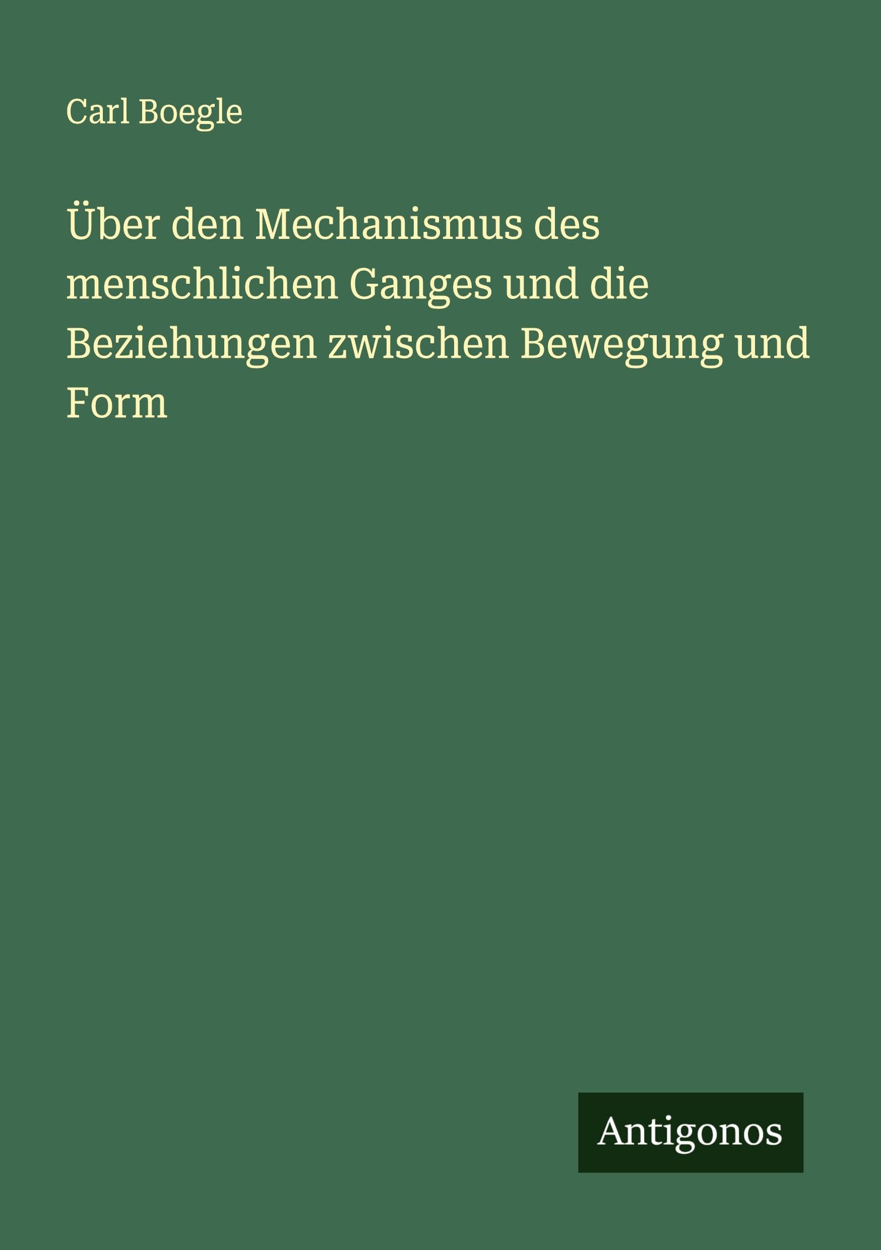 Über den Mechanismus des menschlichen Ganges und die Beziehungen zwischen Bewegung und Form Classics