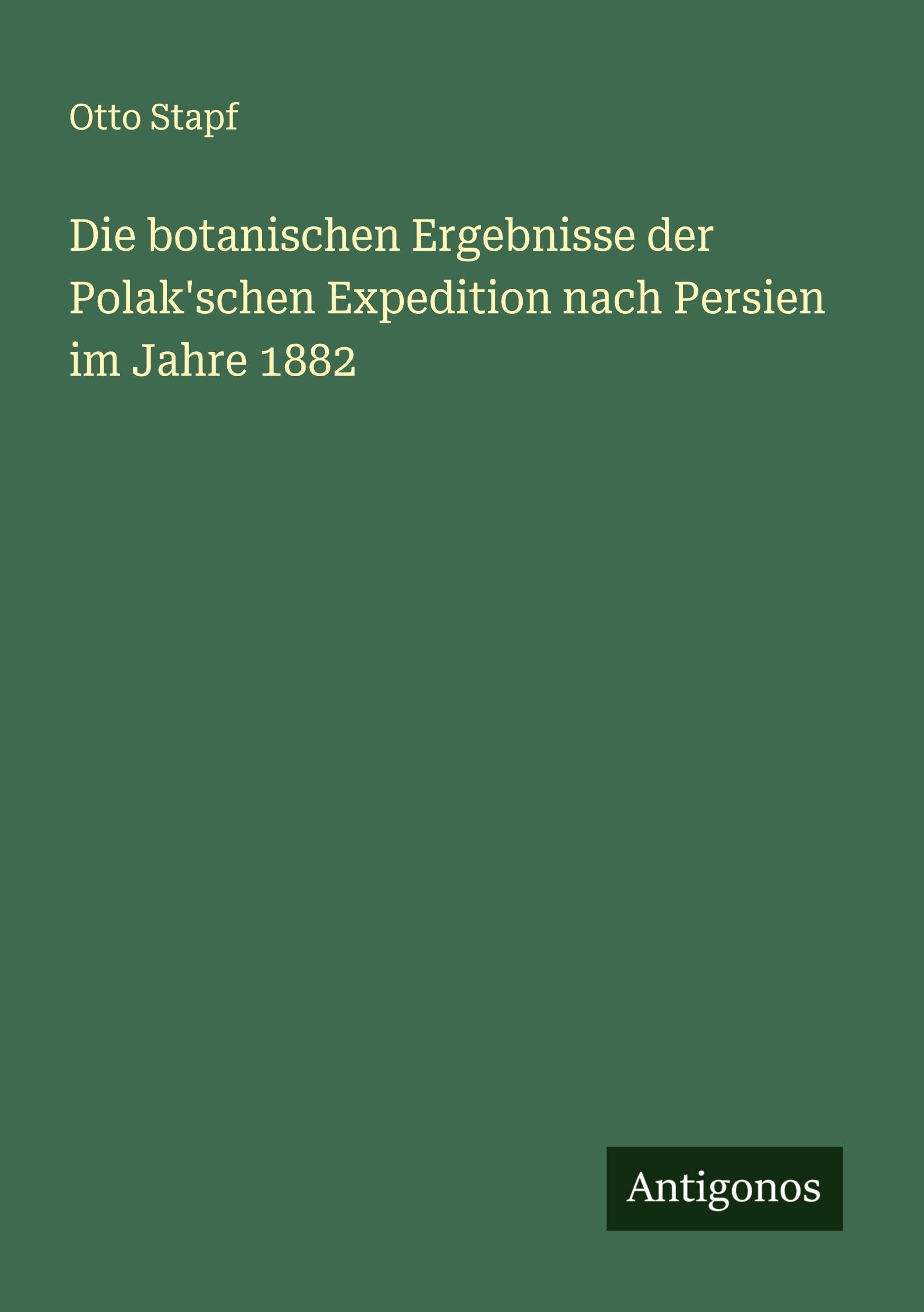 Die botanischen Ergebnisse der Polak'schen Expedition nach Persien im Jahre 1882 Classics