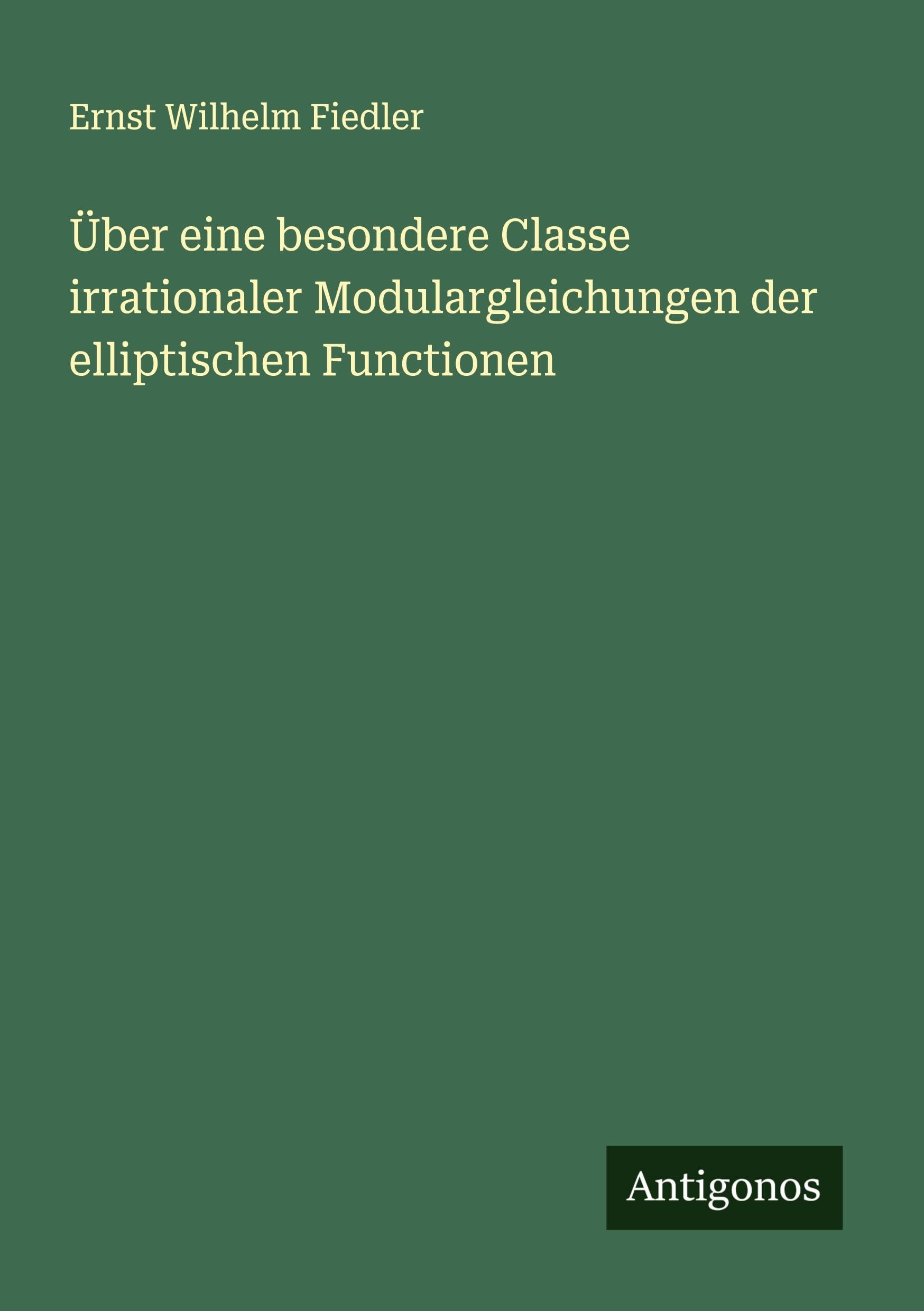 Über eine besondere Classe irrationaler Modulargleichungen der elliptischen Functionen Classics