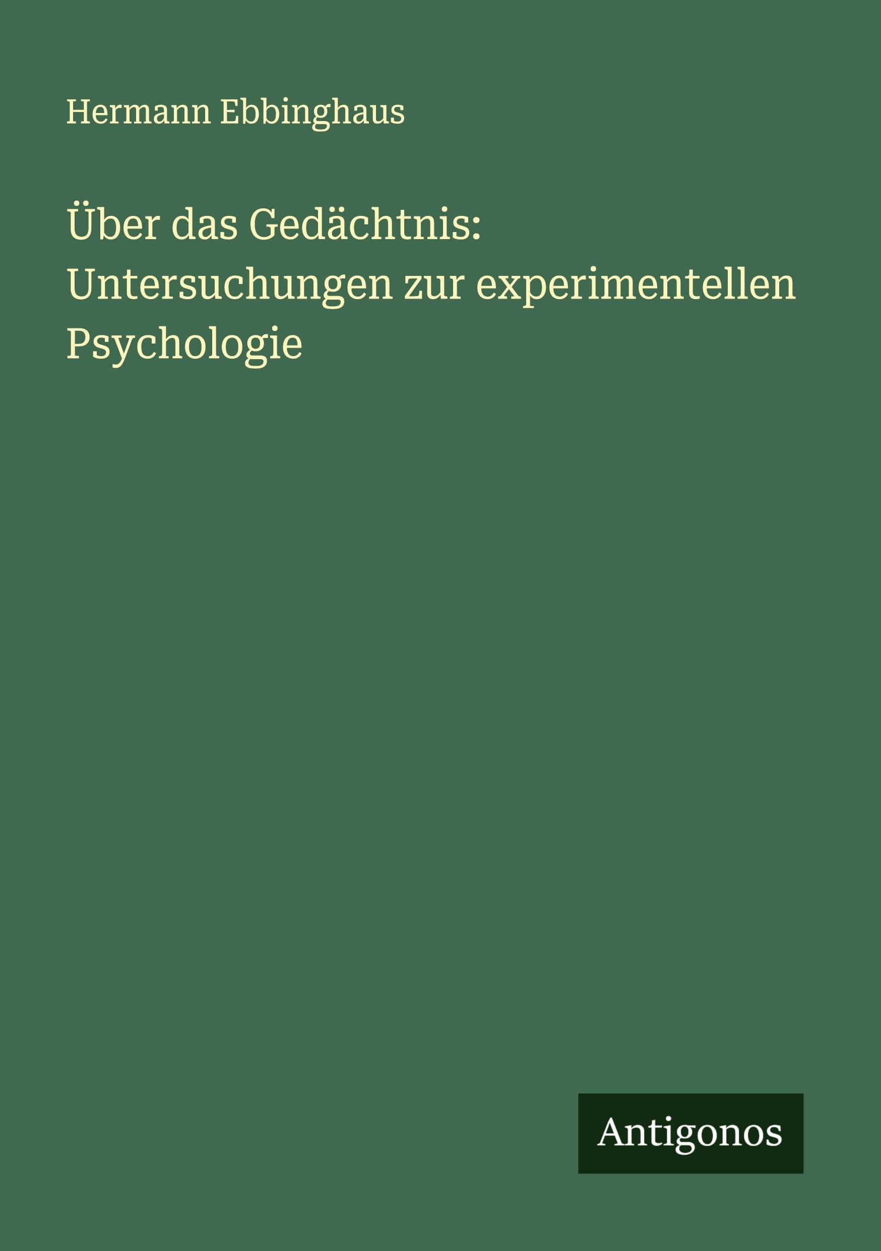 Über das Gedächtnis: Untersuchungen zur experimentellen Psychologie Classics